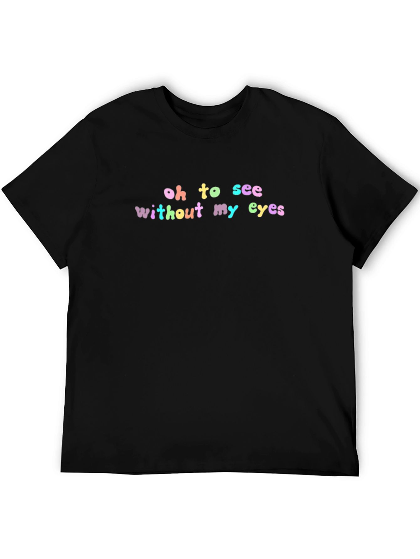 Oh To See Without My Eyes Black T-Shirt