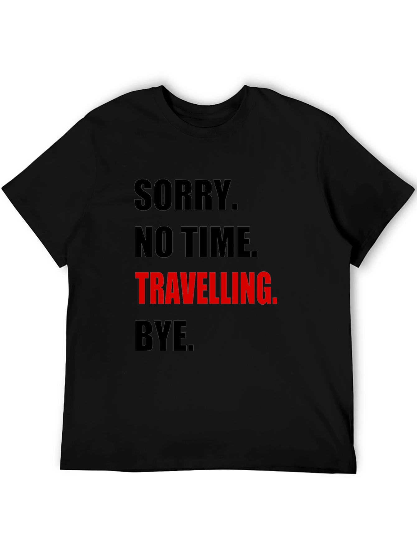 Funny Travel Tee: Sorry No Time. Travelling. Bye.