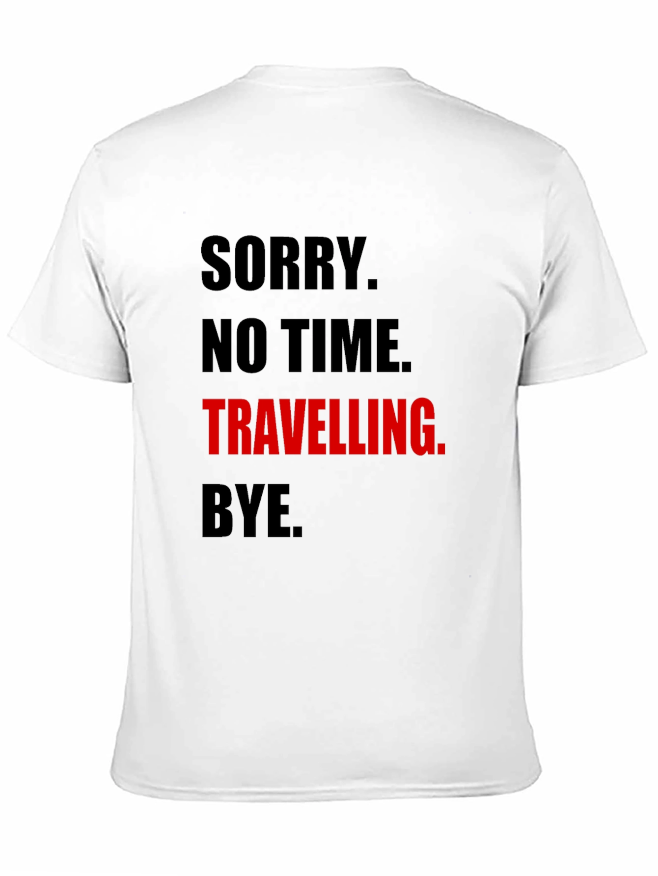 Funny Travel Tee: Sorry No Time. Travelling. Bye.