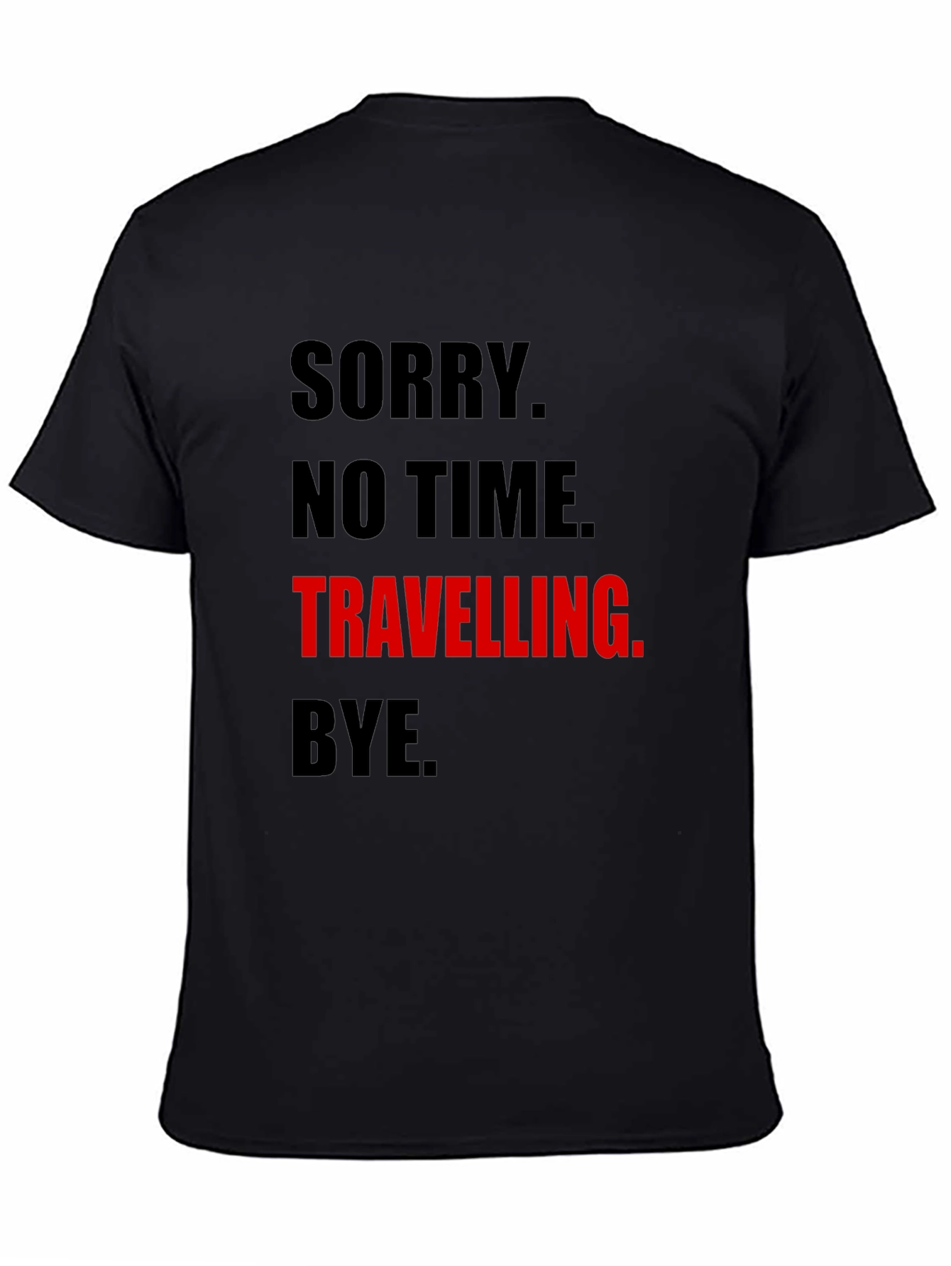 Funny Travel Tee: Sorry No Time. Travelling. Bye.