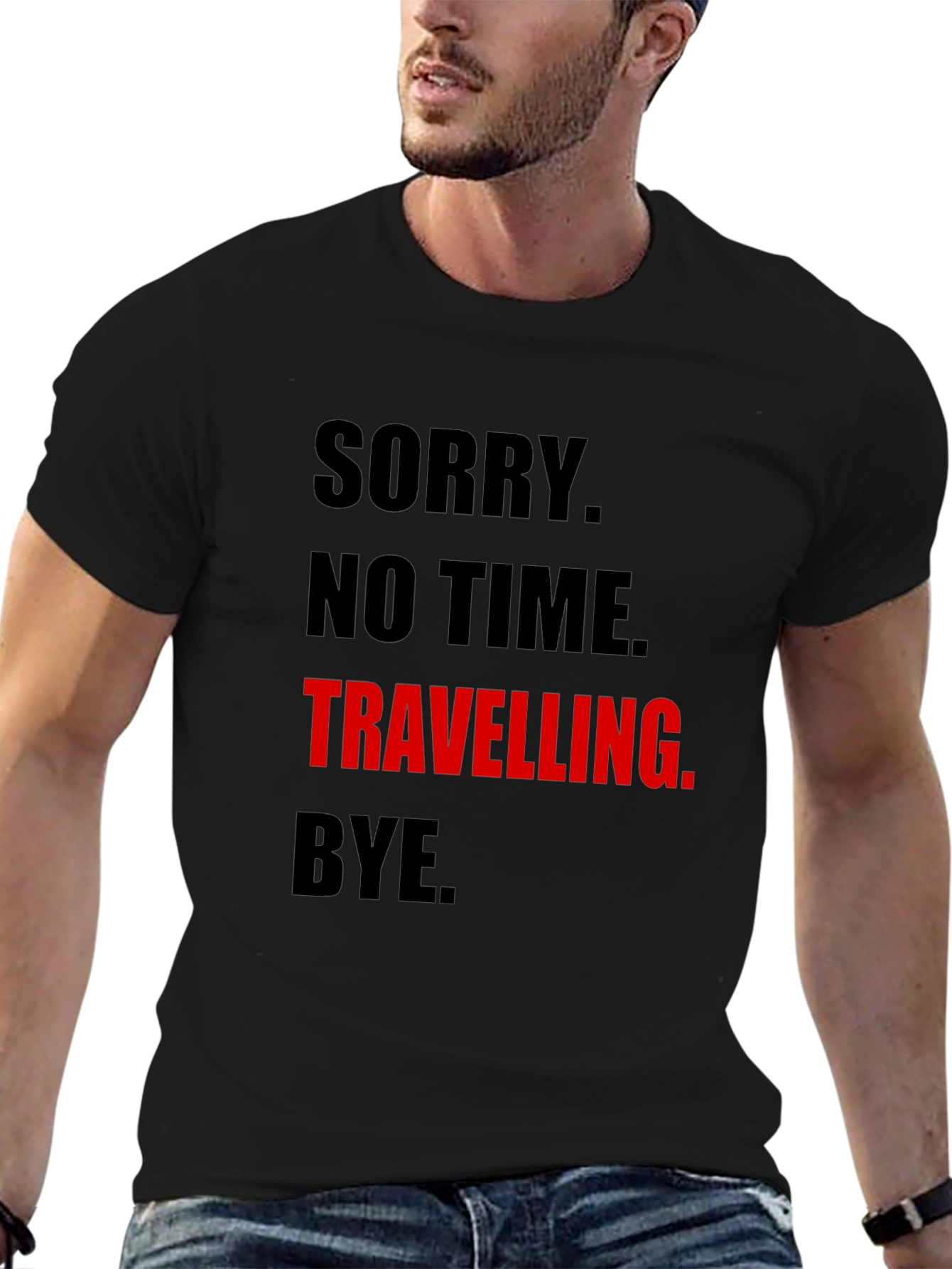 Funny Travel Tee: Sorry No Time. Travelling. Bye.