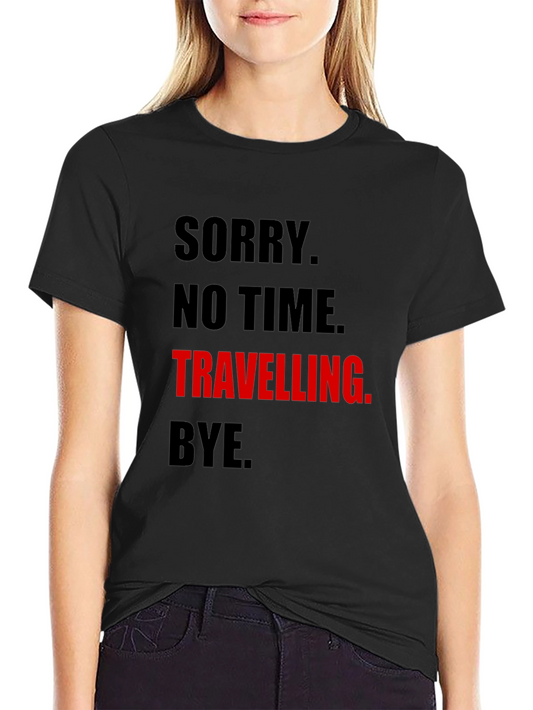 Funny Travel Tee: Sorry No Time. Travelling. Bye.
