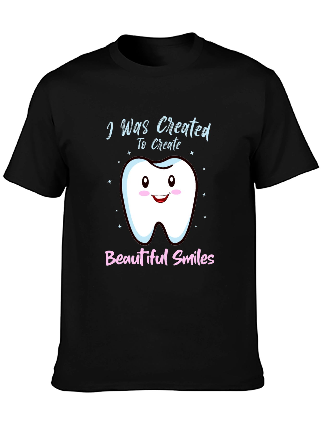 Dentist T-Shirt: I Was Created To Create Beautiful Smiles
