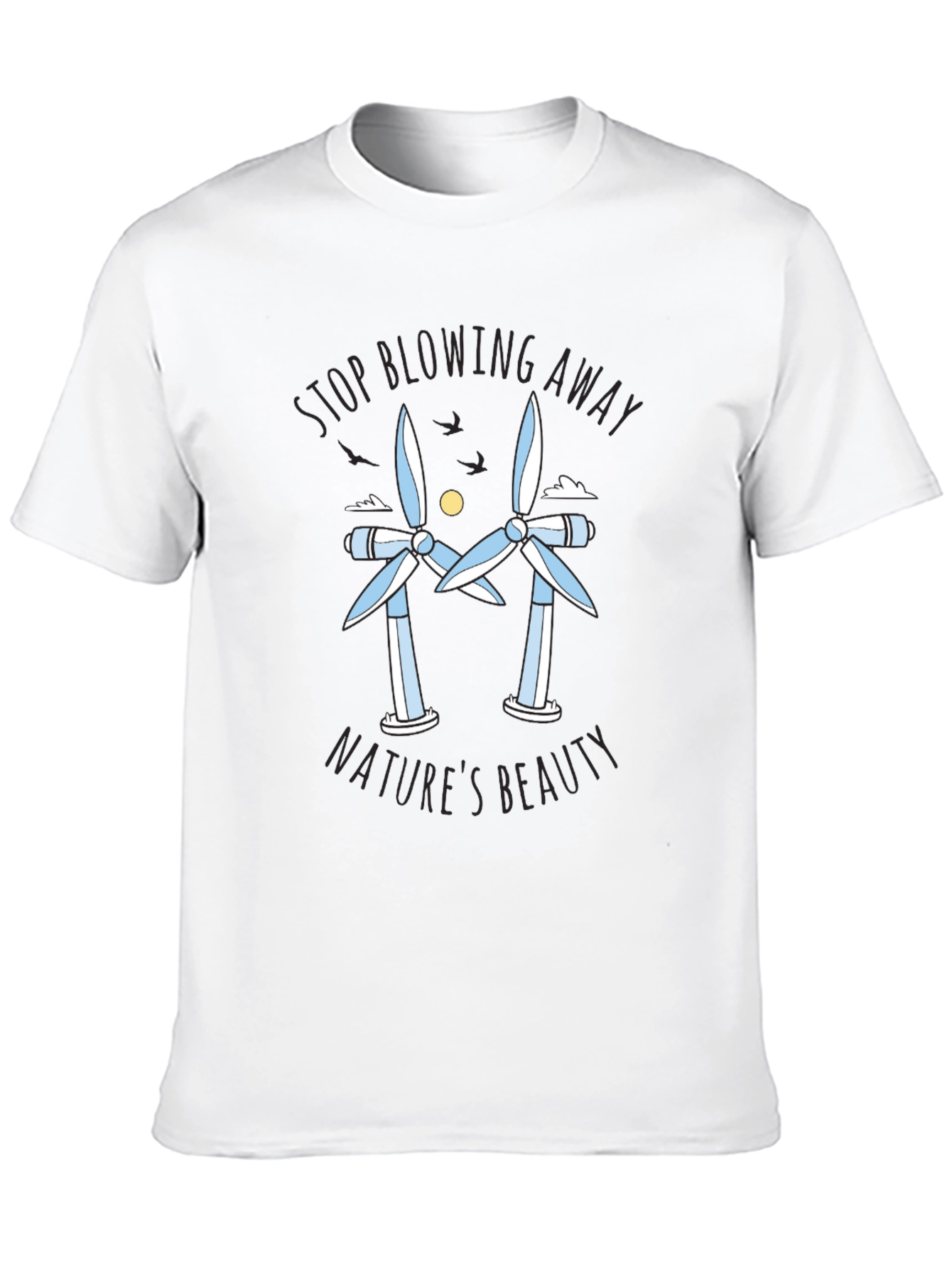 Stop Blowing Away Natures Beauty Tee
