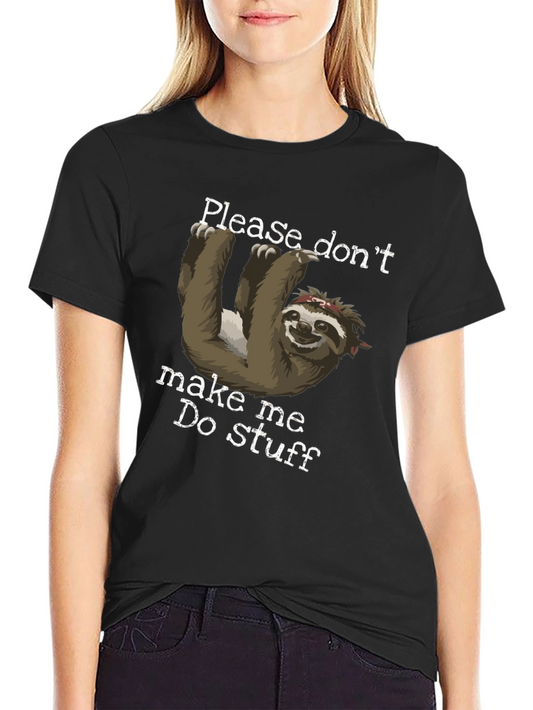 Sloth Graphic Tee - Please Dont Make Me Do Stuff