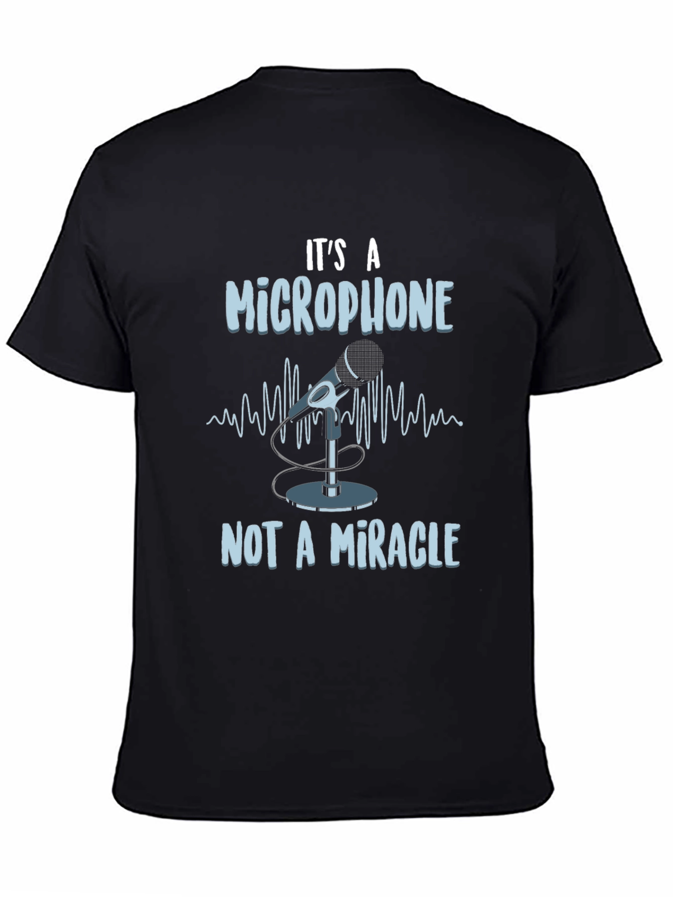 Its A Microphone Not A Miracle T-Shirt