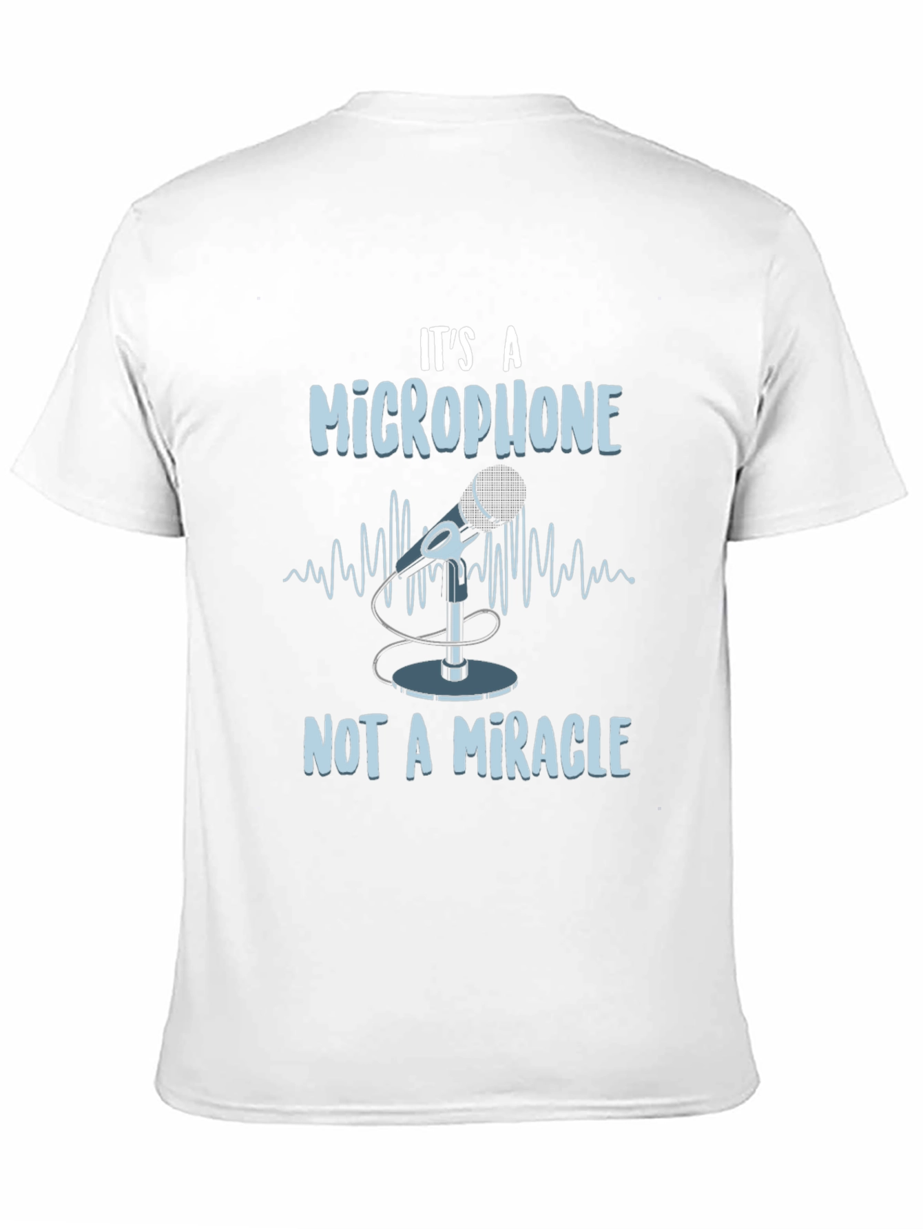 Its A Microphone Not A Miracle T-Shirt