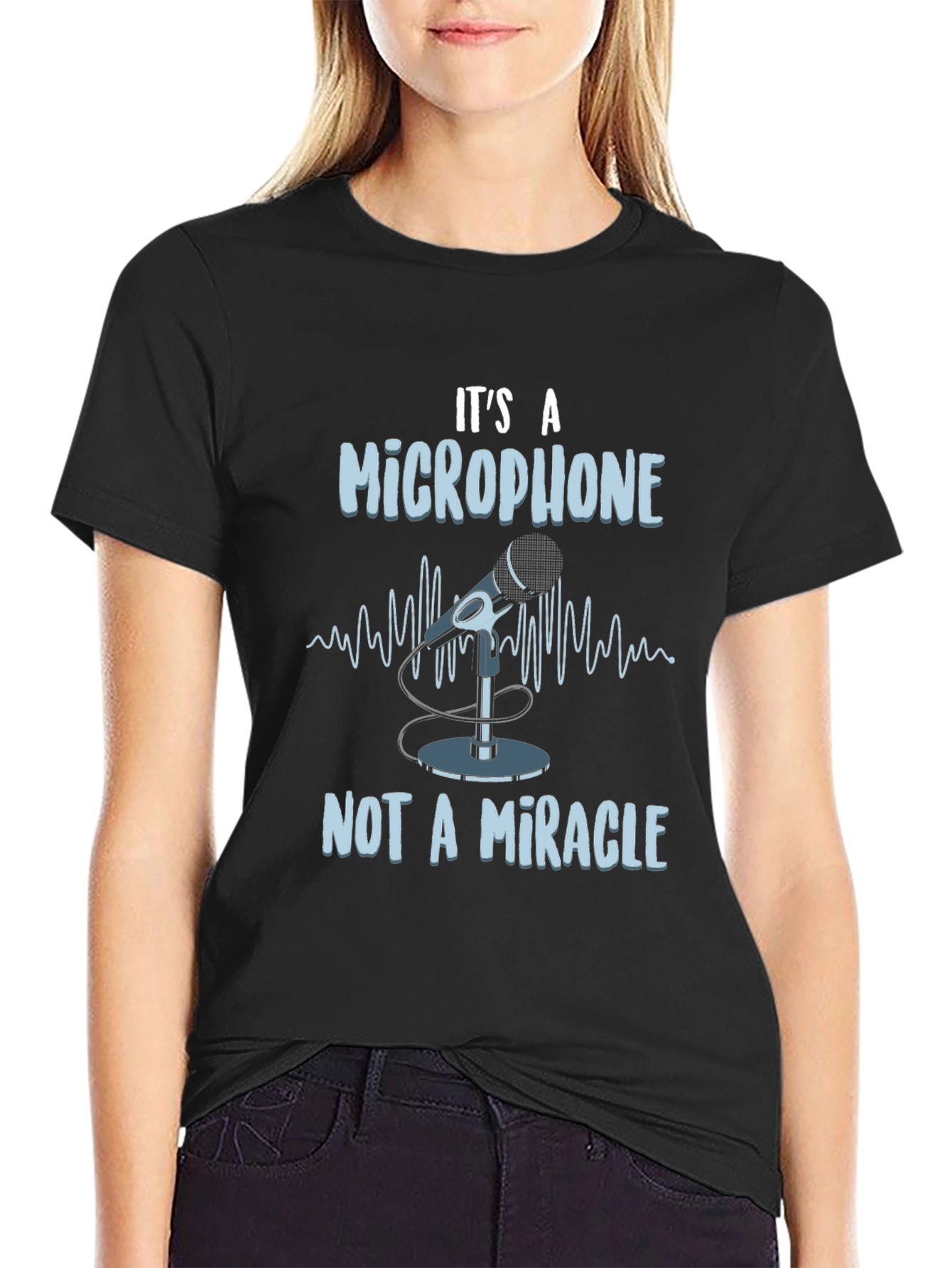 Its A Microphone Not A Miracle T-Shirt