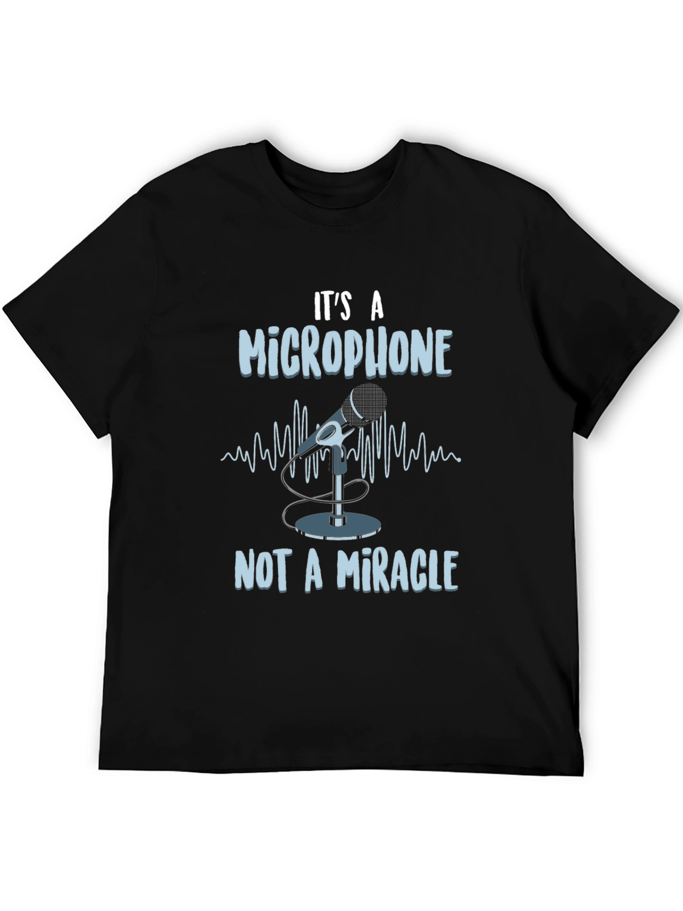 Its A Microphone Not A Miracle T-Shirt