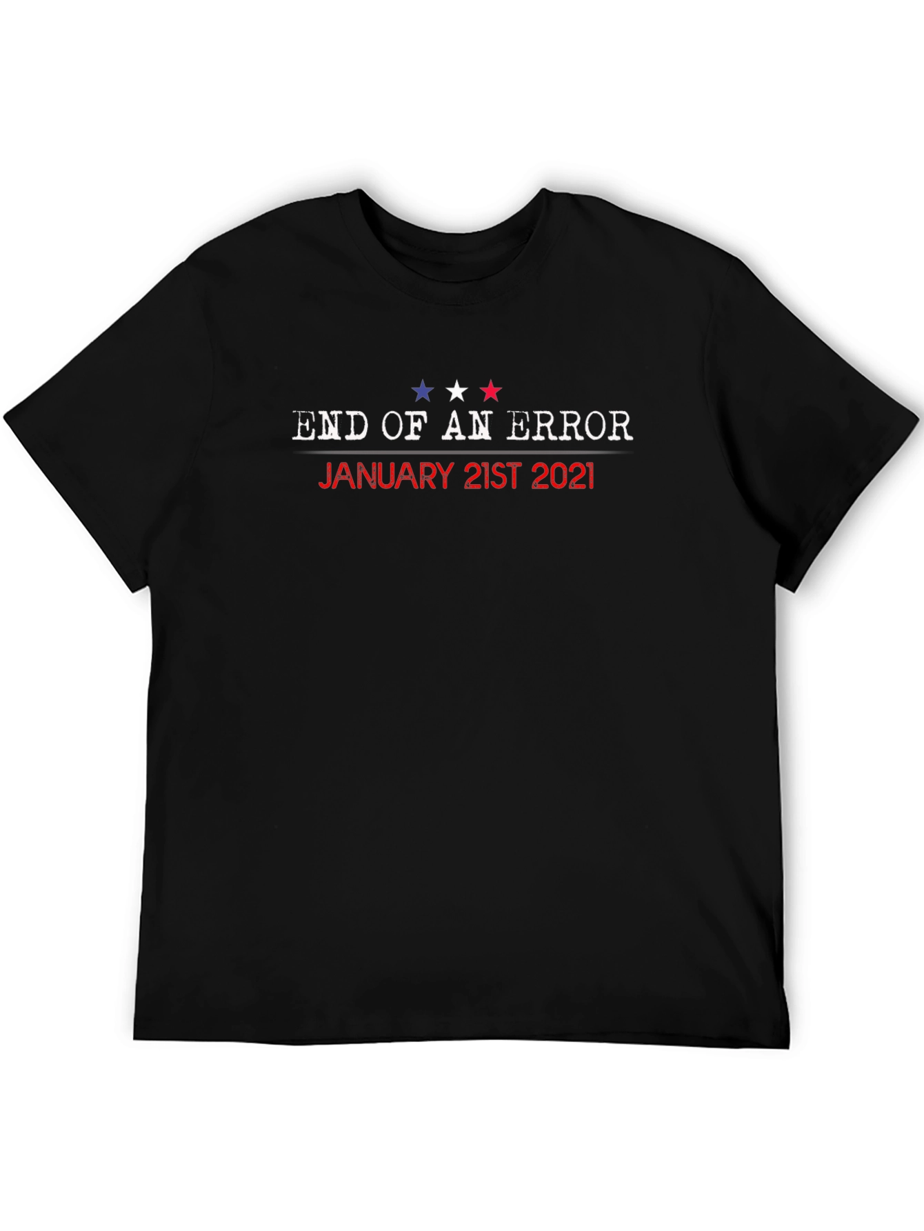 End of Error January 21st 2021 T-Shirt