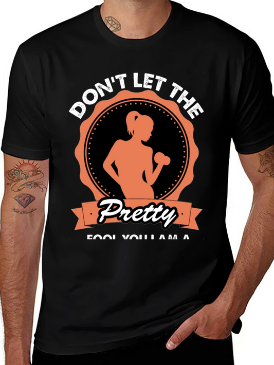 Funny Fitness T-Shirt - Dont Let The Pretty Fool You
