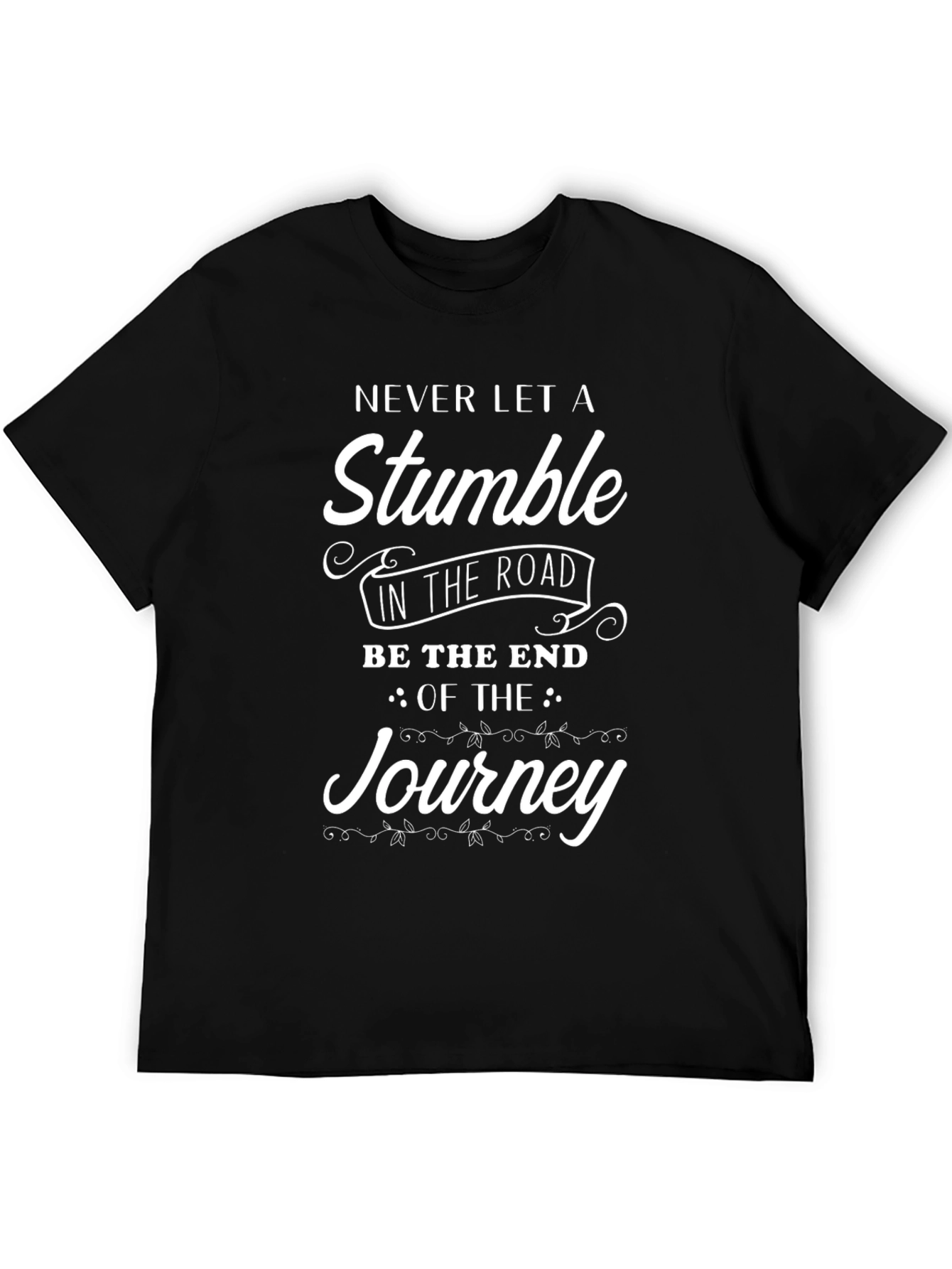 Motivational T-Shirt: Never Let A Stumble