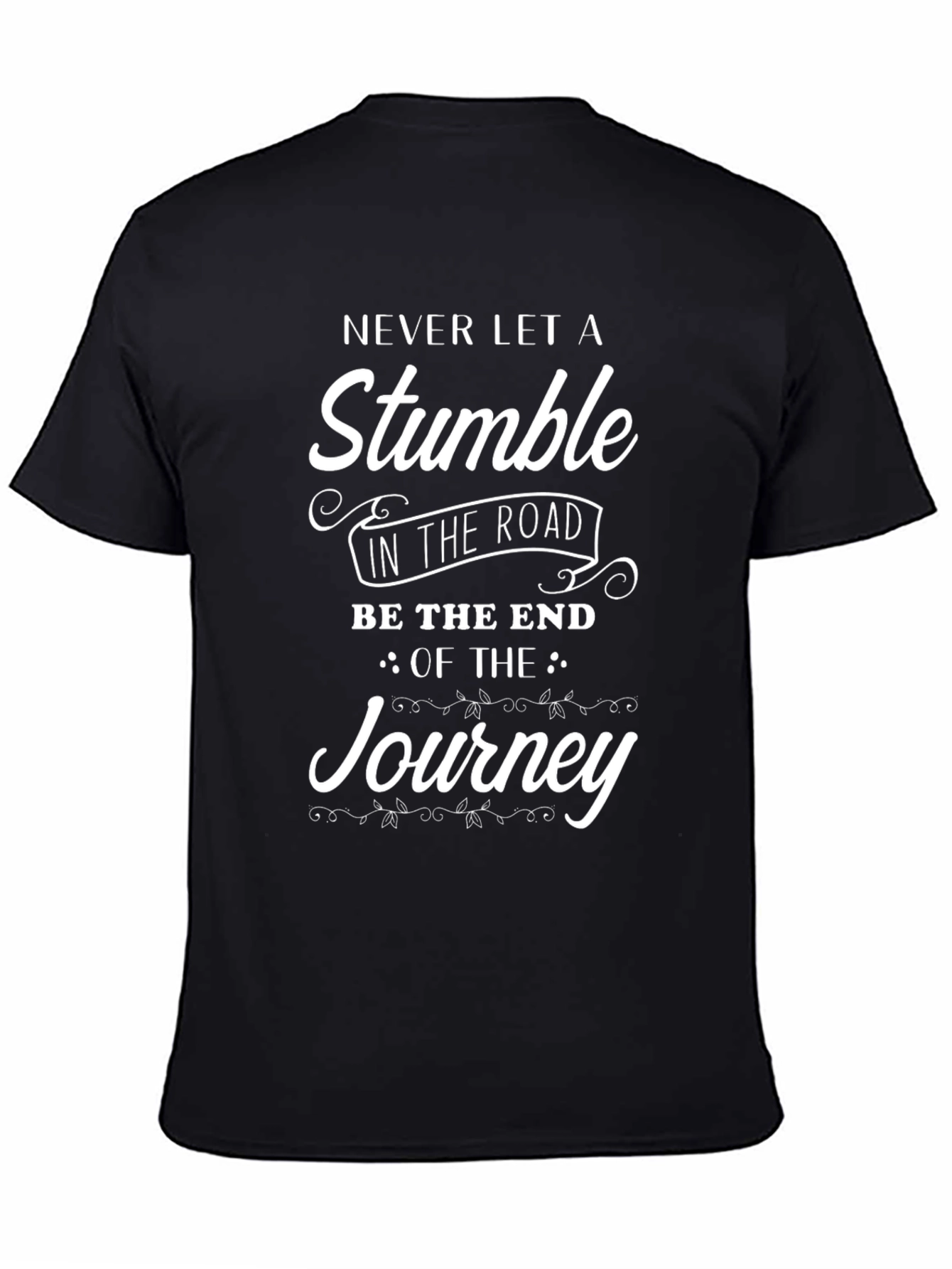 Motivational T-Shirt: Never Let A Stumble