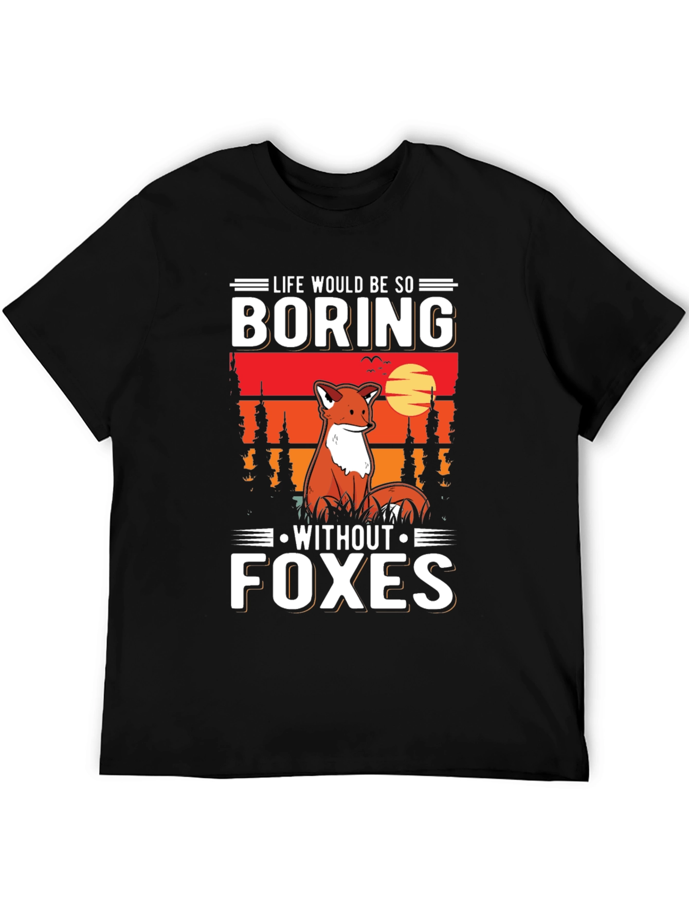 Life Would Be So Boring Without Foxes T-Shirt
