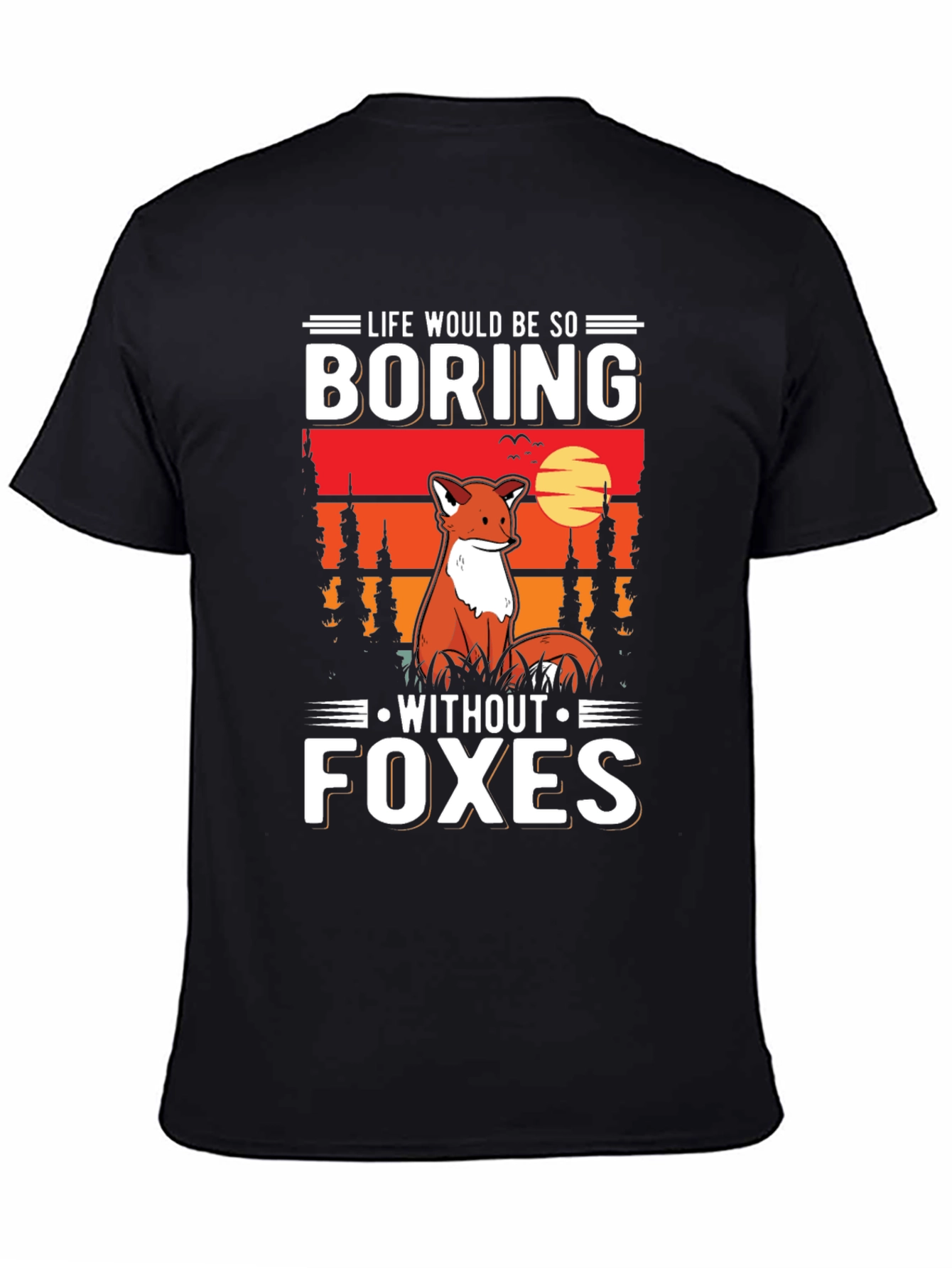Life Would Be So Boring Without Foxes T-Shirt