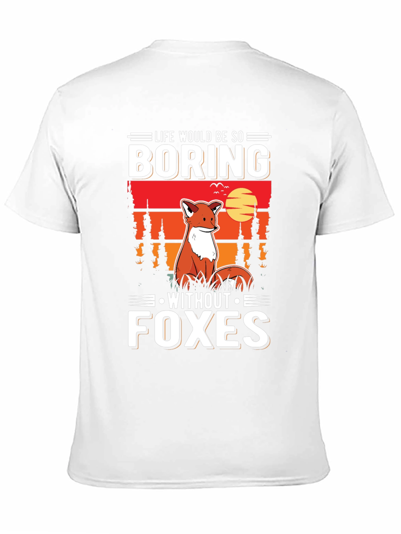 Life Would Be So Boring Without Foxes T-Shirt