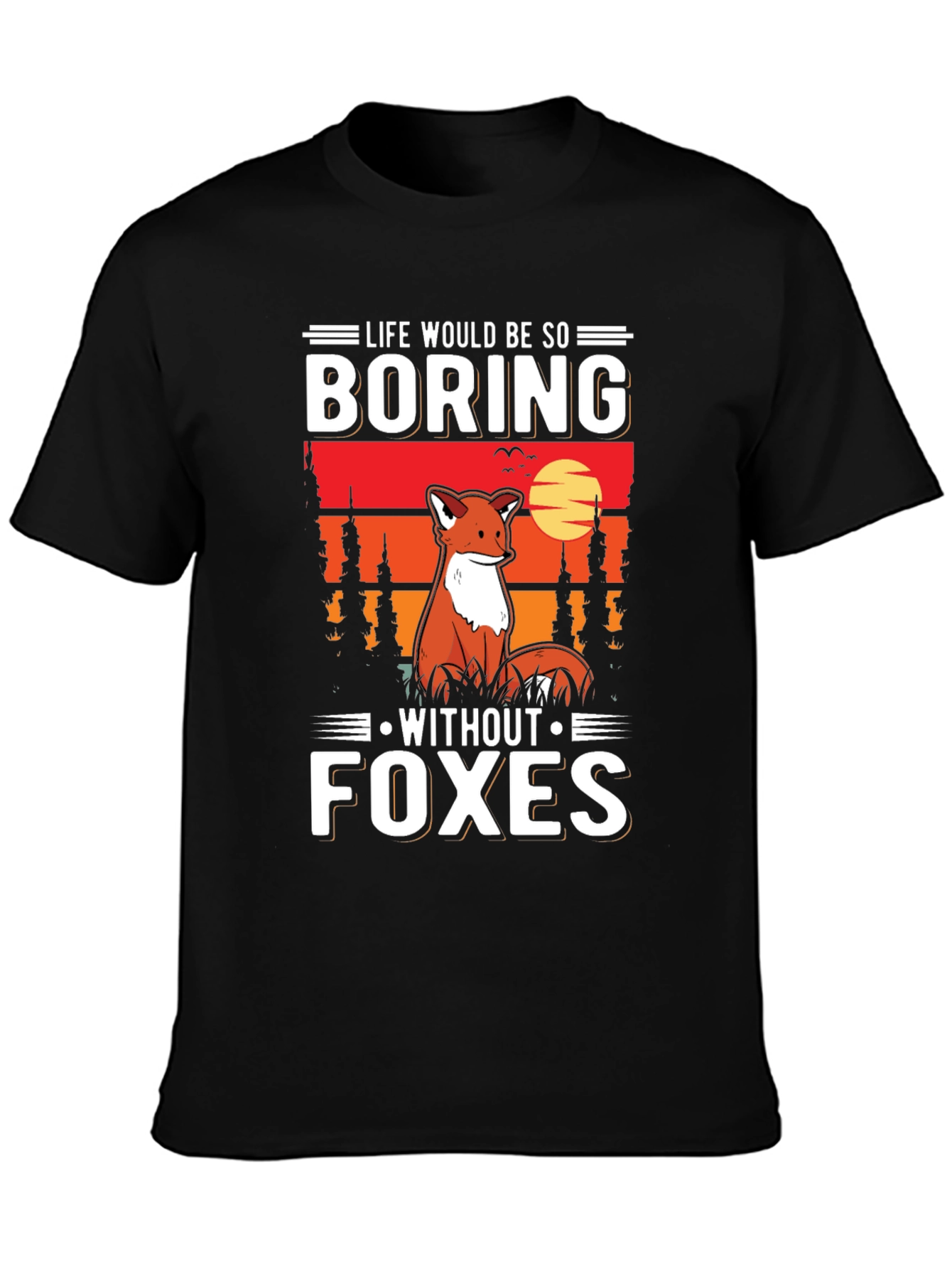 Life Would Be So Boring Without Foxes T-Shirt