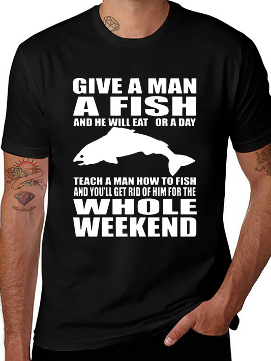 Funny Fishing T-Shirt - Give a Man a Fish Weekend Tee