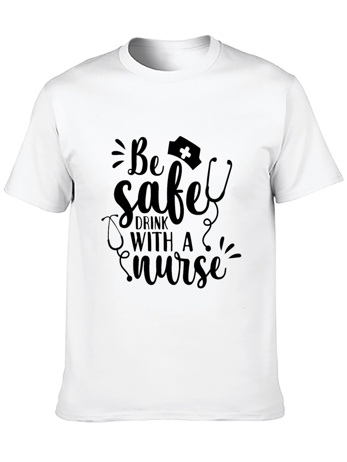 Be Safe Drink with a Nurse Black T-Shirt