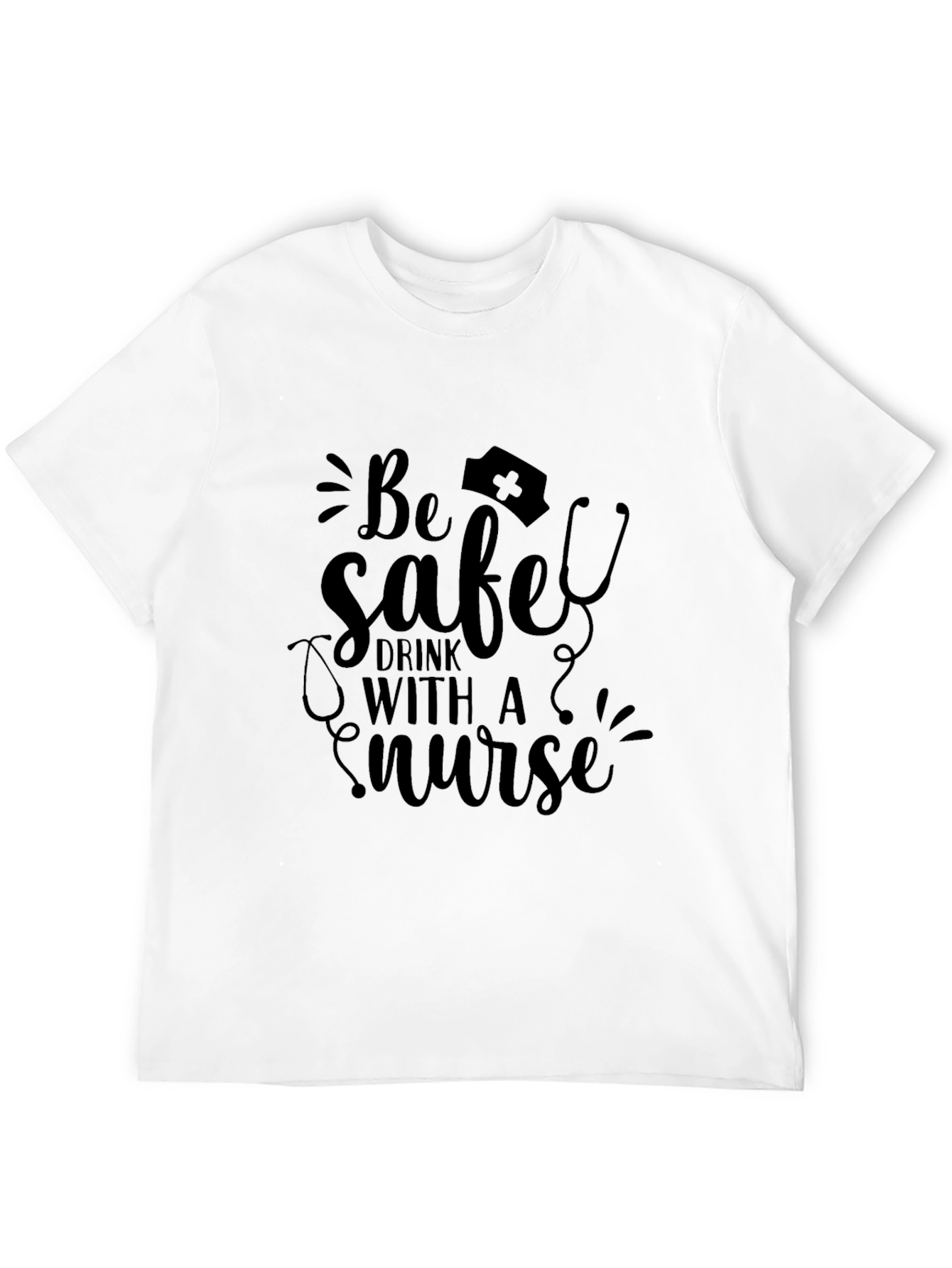 Be Safe Drink with a Nurse Black T-Shirt