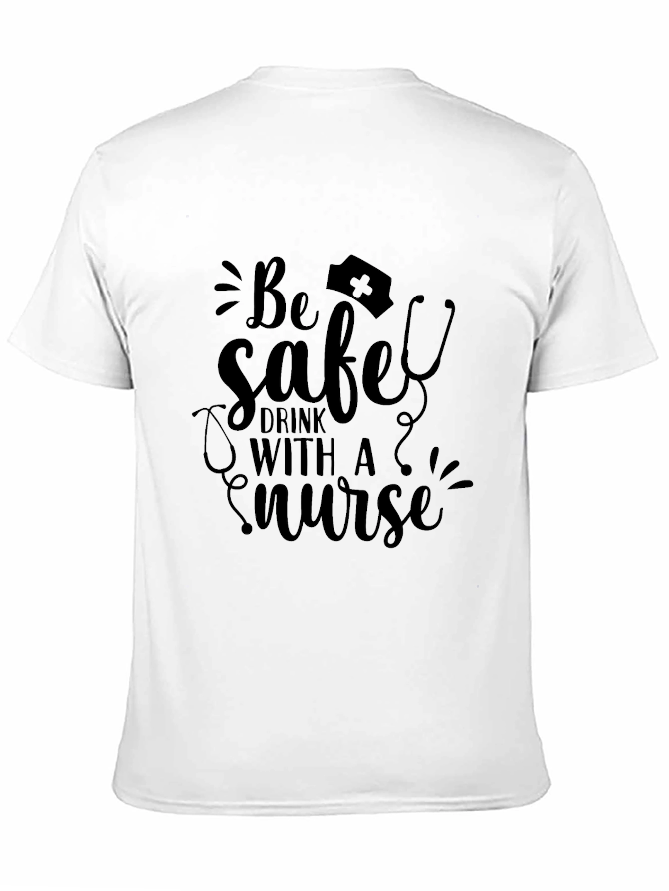 Be Safe Drink with a Nurse Black T-Shirt