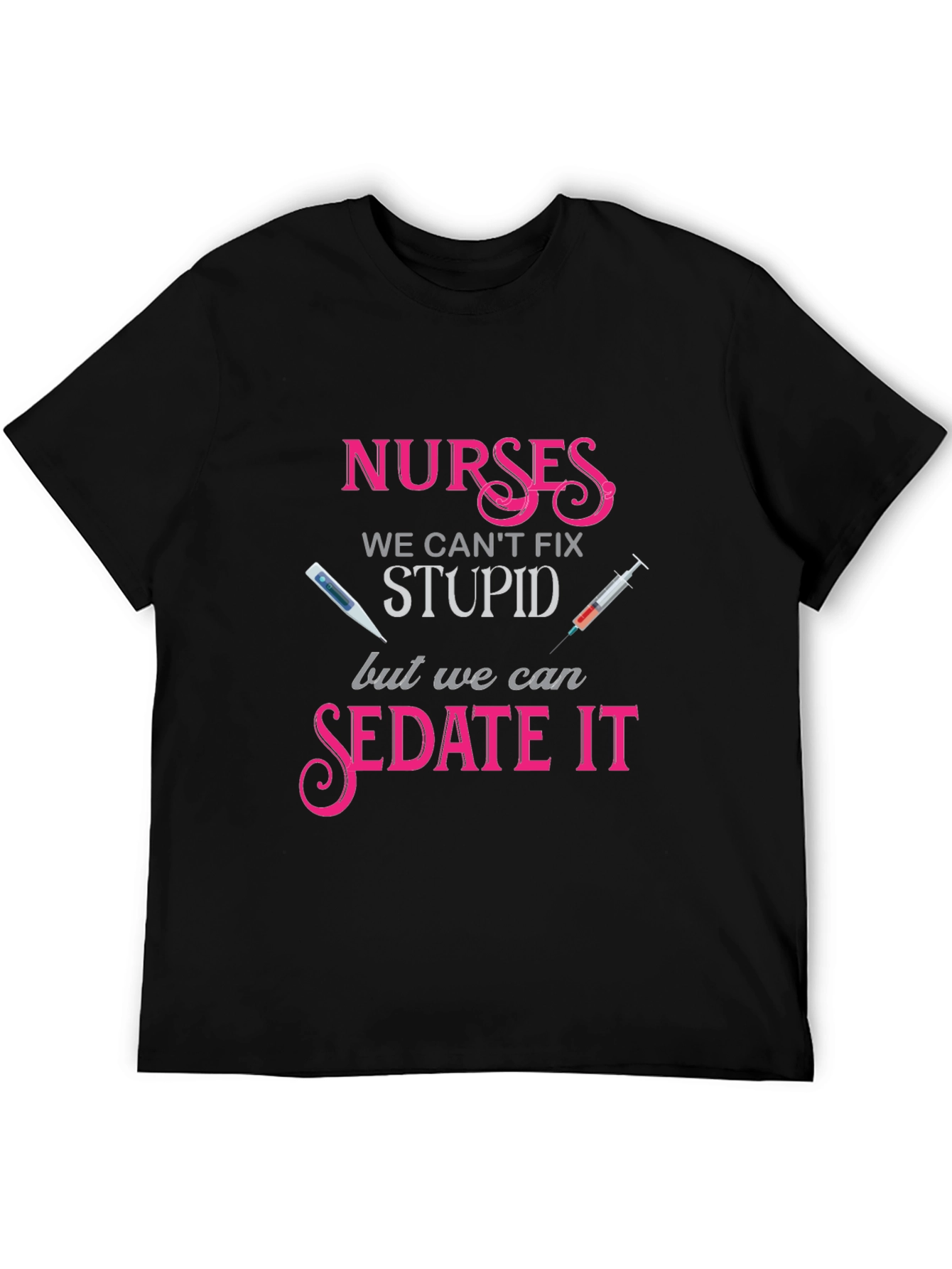 Nurses We Cant Fix Stupid T-Shirt