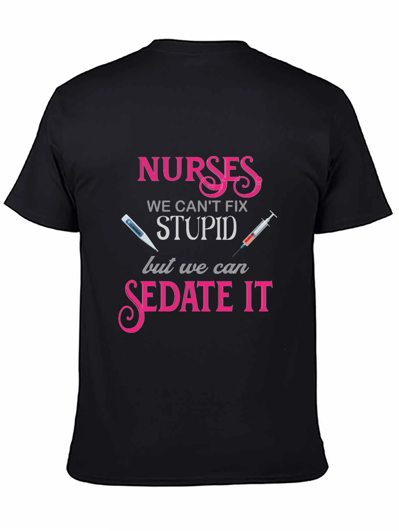 Nurses We Cant Fix Stupid T-Shirt