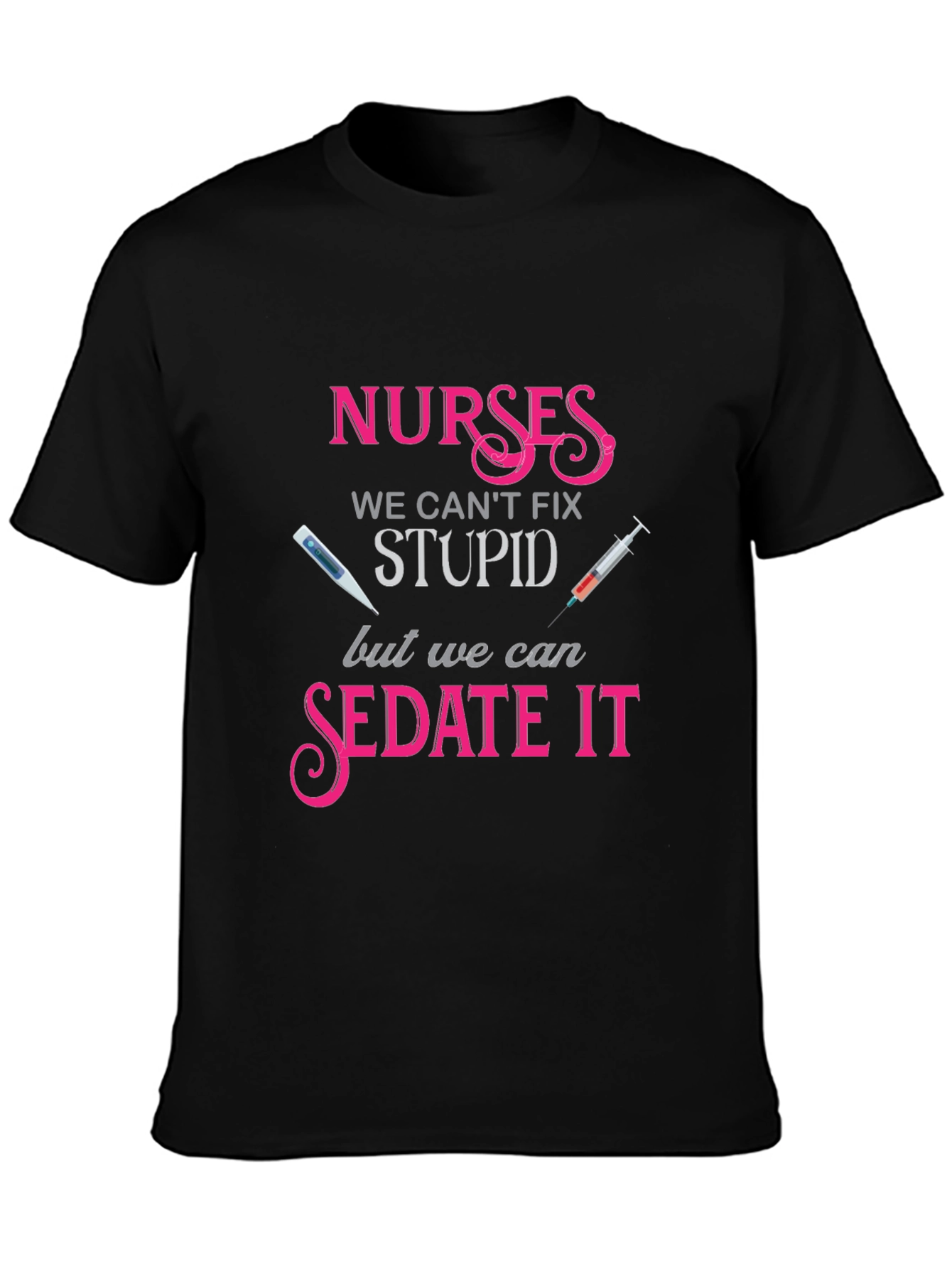 Nurses We Cant Fix Stupid T-Shirt
