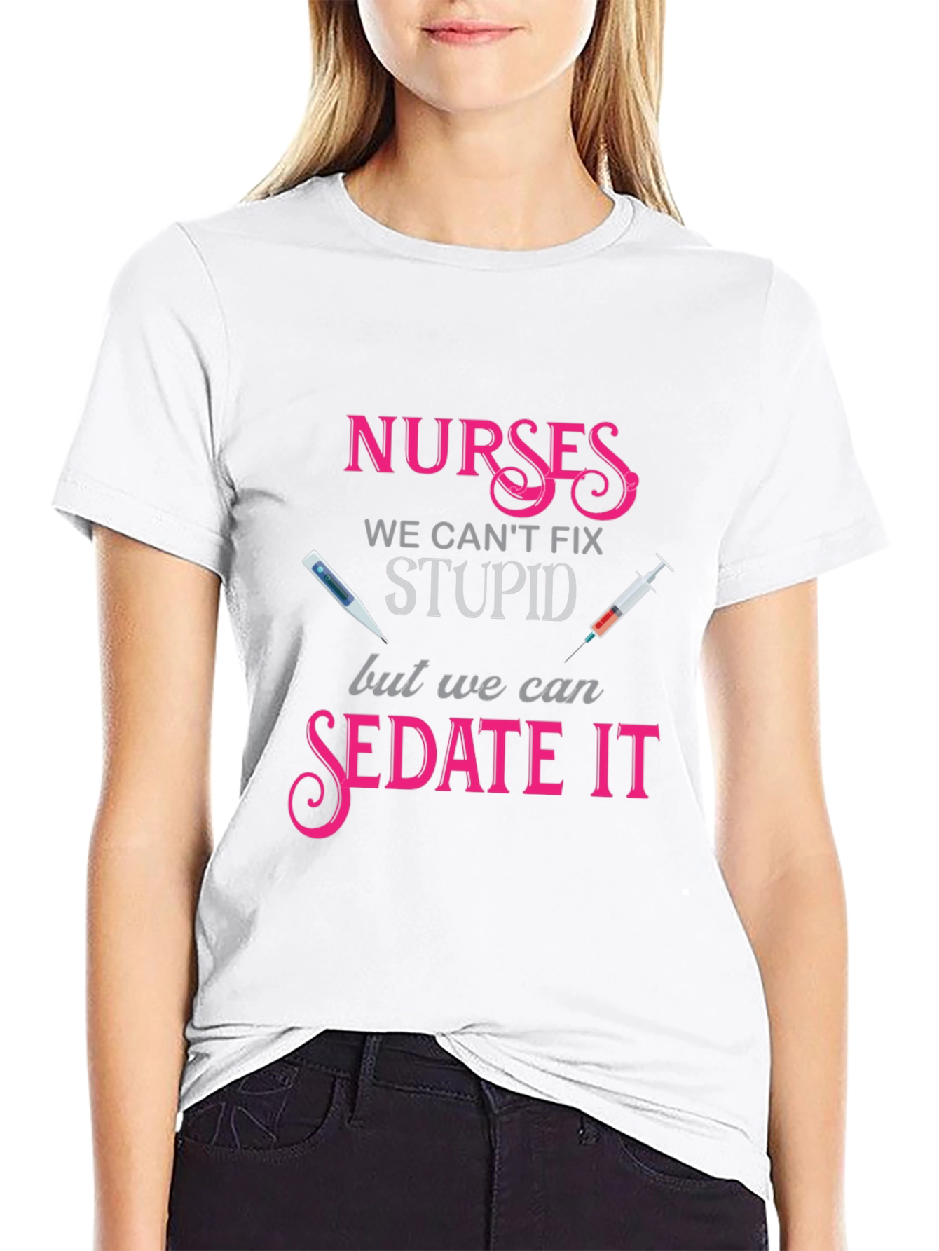 Nurses We Cant Fix Stupid T-Shirt