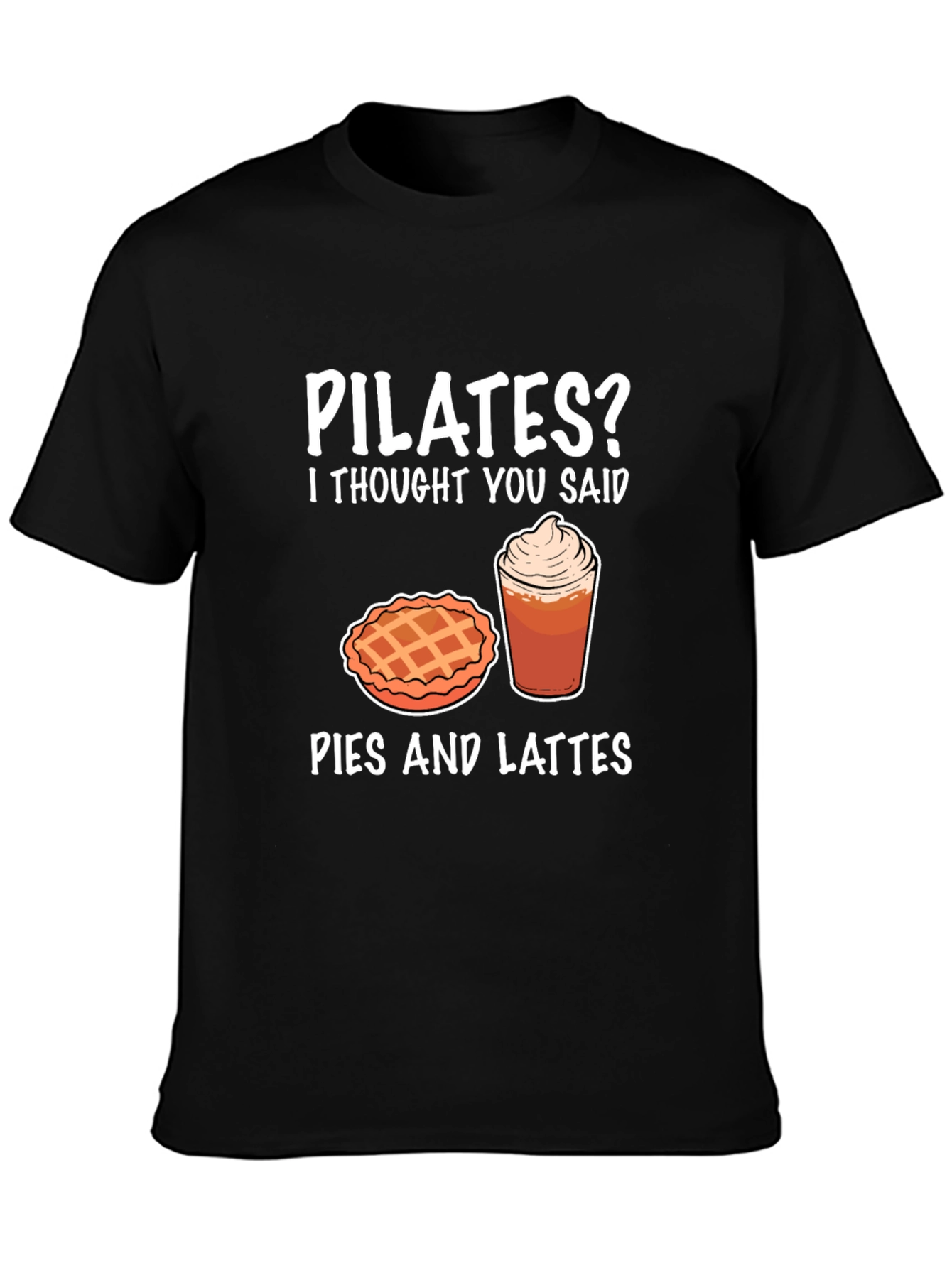 Pilates? Pies and Lattes Funny T-Shirt