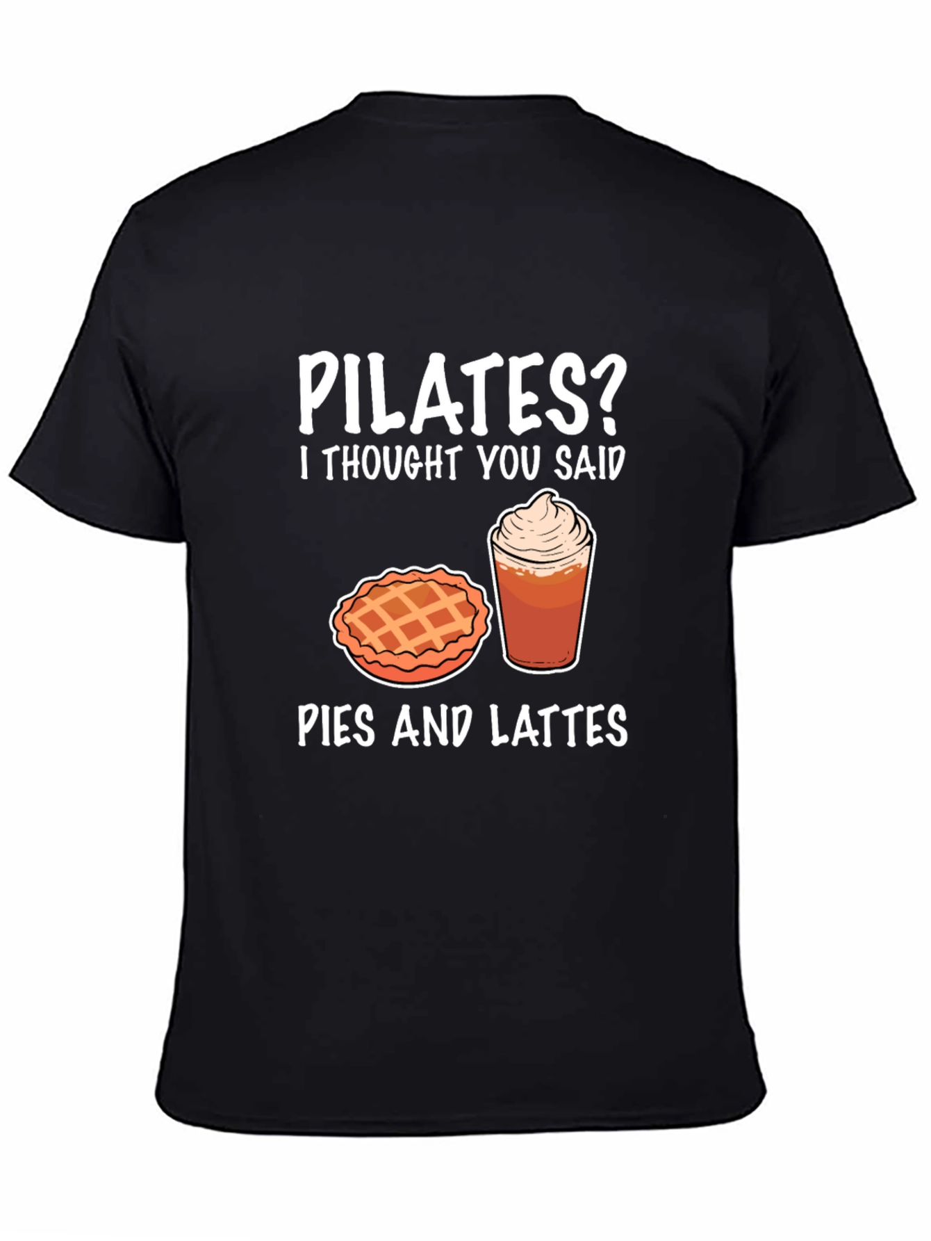 Pilates? Pies and Lattes Funny T-Shirt