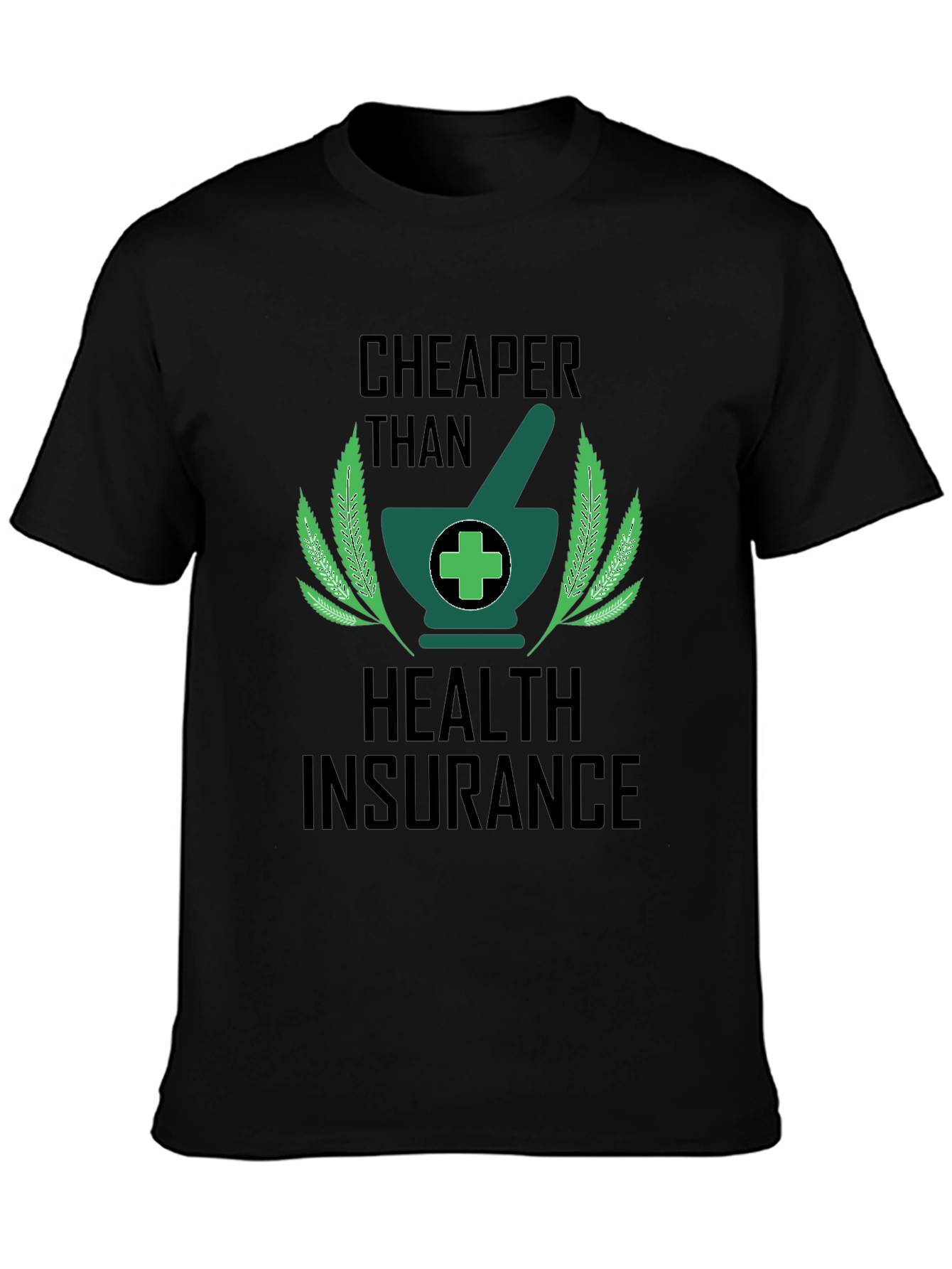 Cheaper Than Health Insurance Graphic Tee