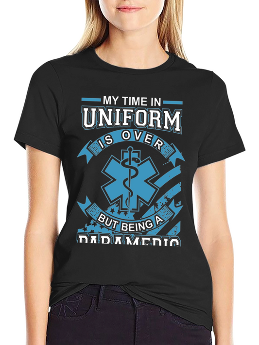 Paramedic Retirement T-Shirt: My Time In Uniform Is Over