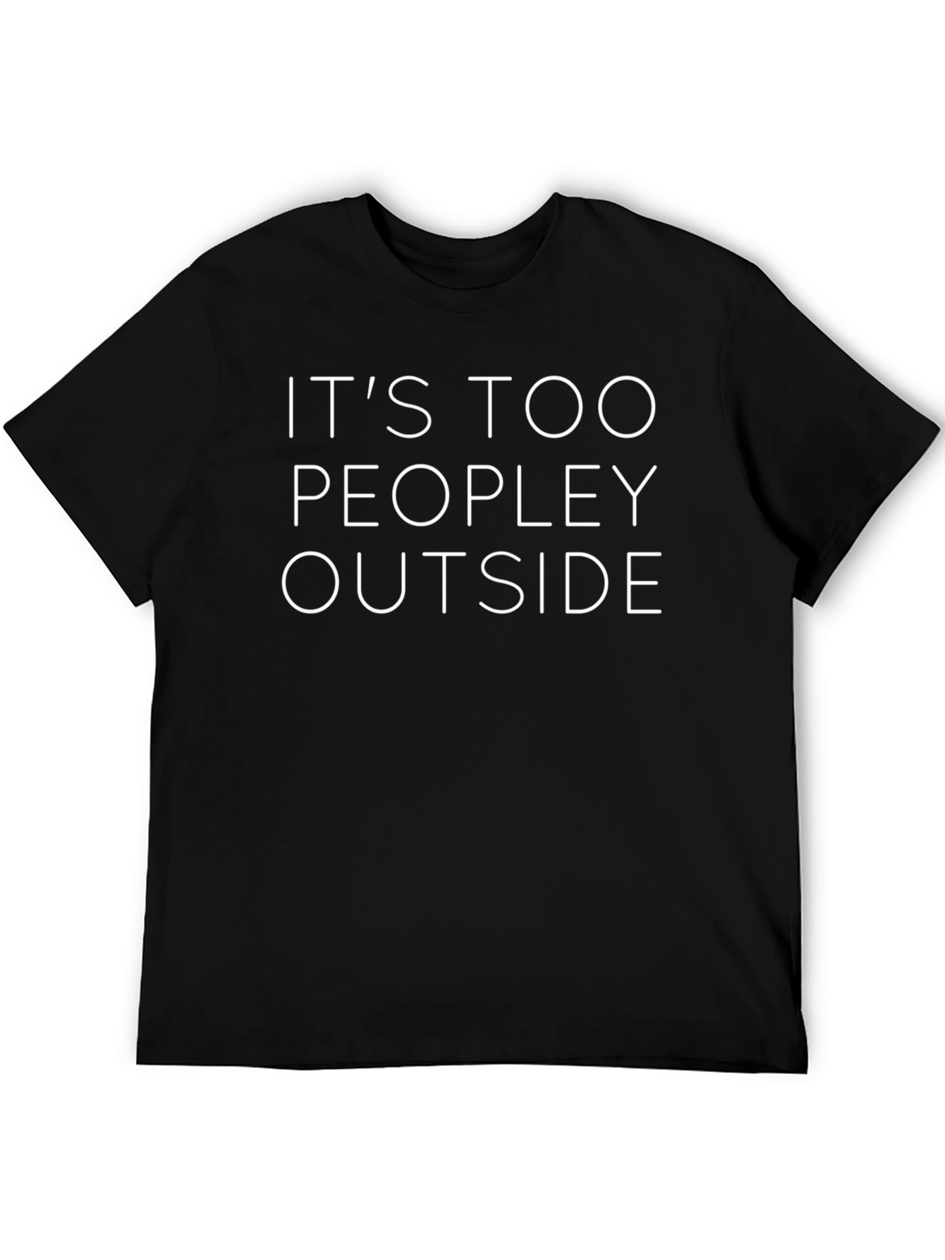 Its Too Peopley Outside T-Shirt Funny Graphic Tee