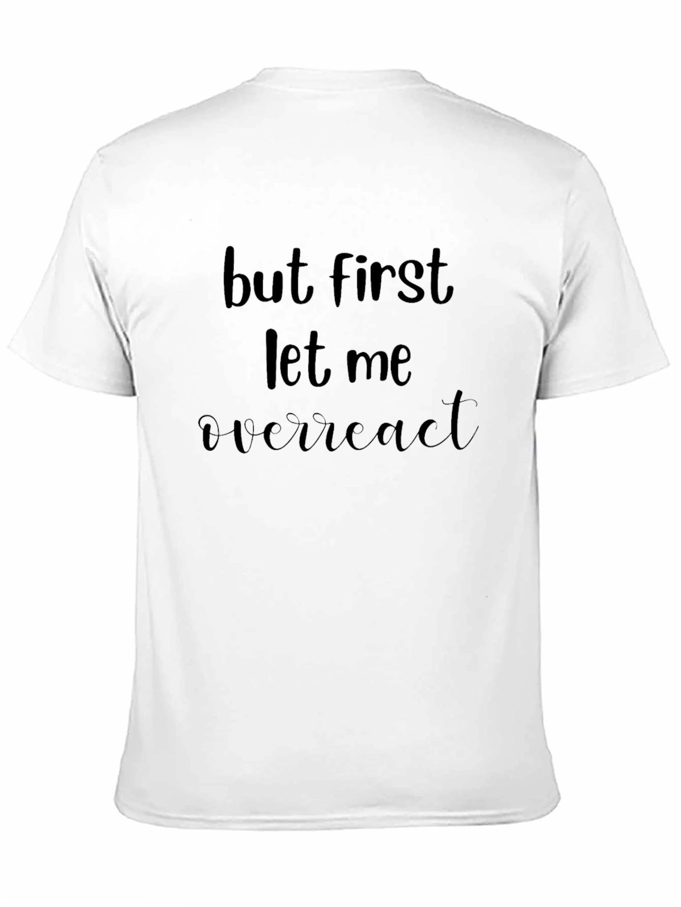 But First Let Me Overreact Black T-Shirt