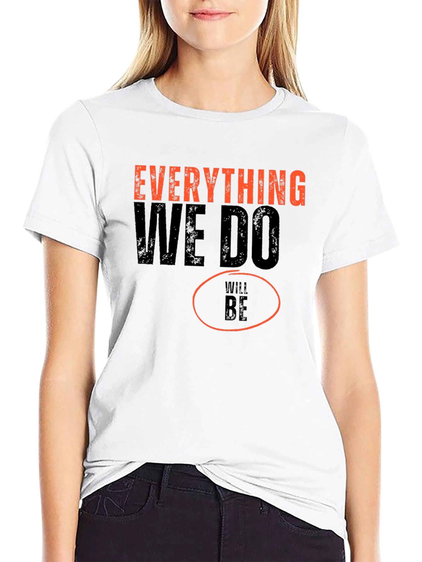 Everything We Do Will Be T-Shirt