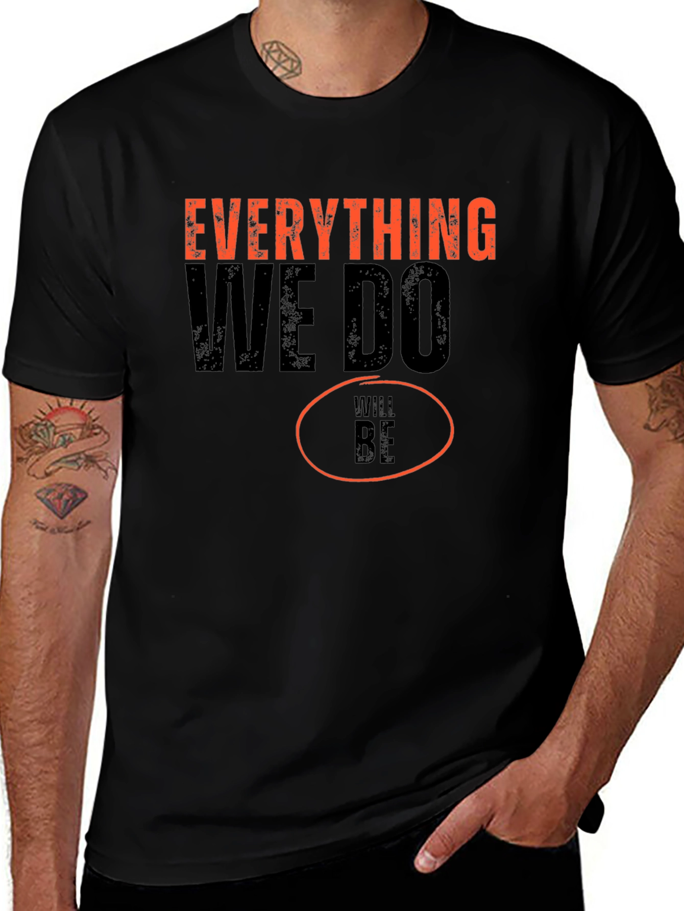Everything We Do Will Be T-Shirt