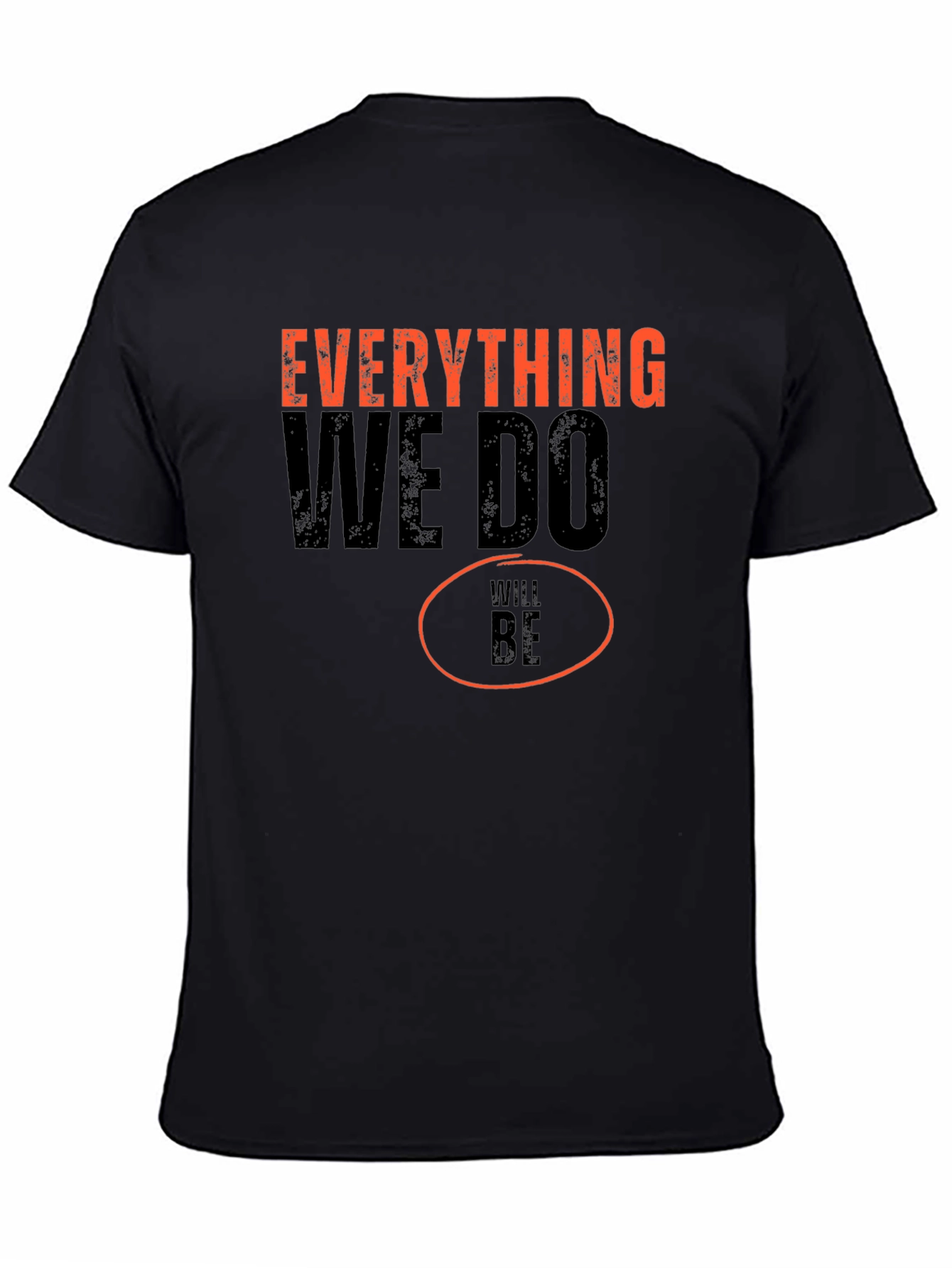 Everything We Do Will Be T-Shirt