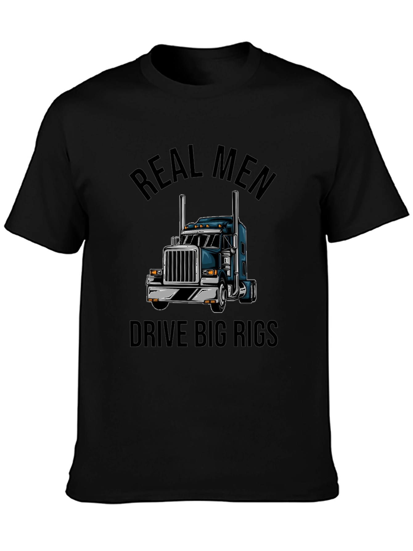 Real Men Drive Big Rigs Black T-Shirt