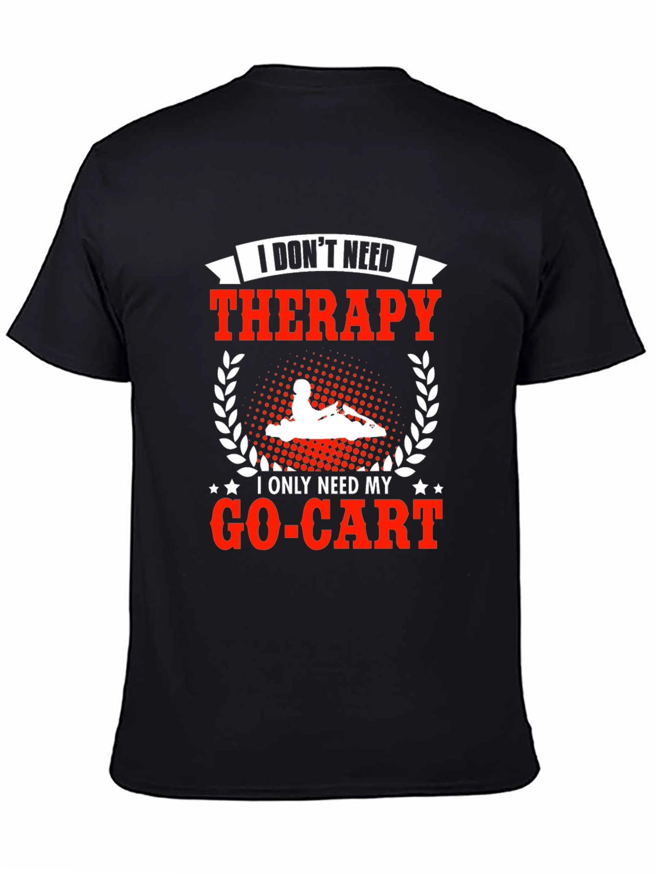 I Dont Need Therapy Go-Kart T-Shirt