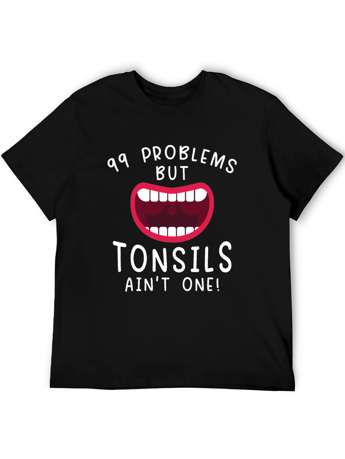 99 Problems But Tonsils Aint One Funny T-Shirt