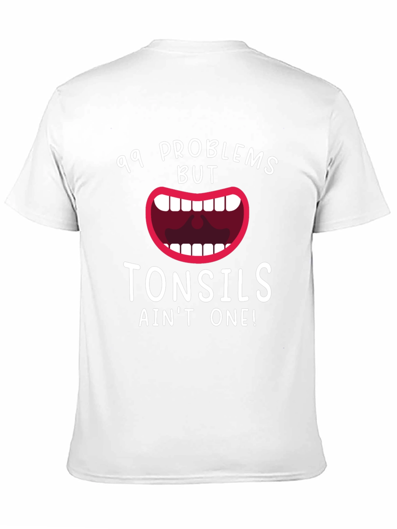 99 Problems But Tonsils Aint One Funny T-Shirt
