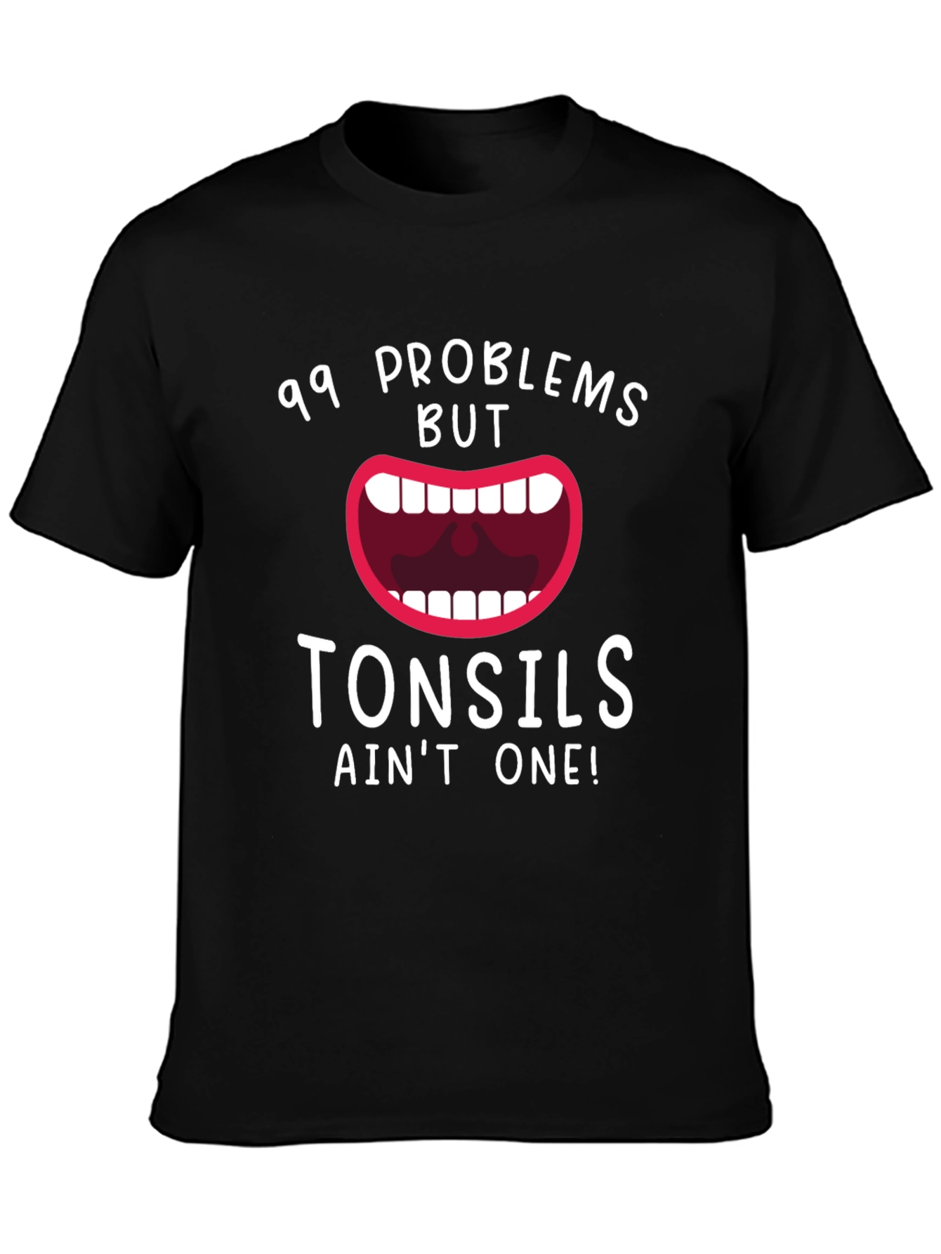 99 Problems But Tonsils Aint One Funny T-Shirt
