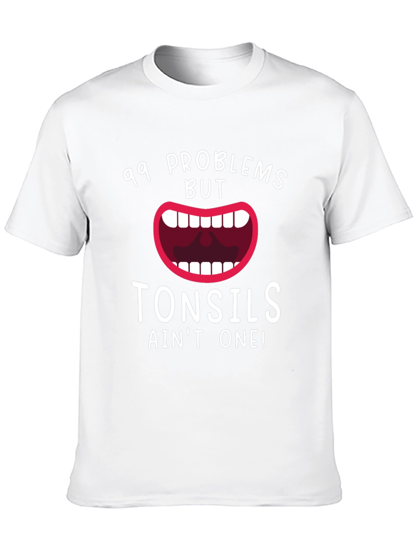 99 Problems But Tonsils Aint One Funny T-Shirt