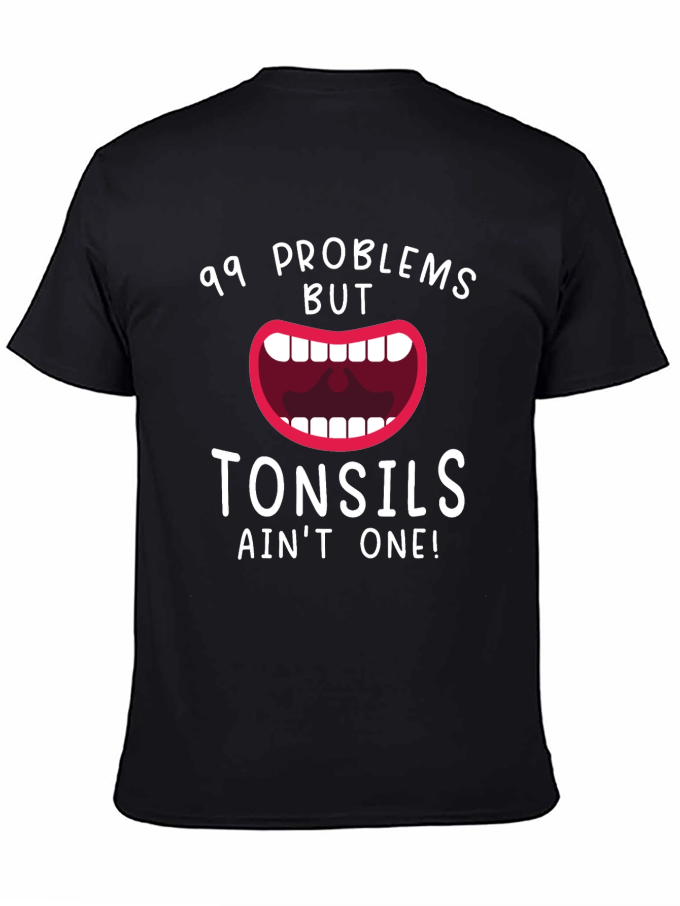 99 Problems But Tonsils Aint One Funny T-Shirt