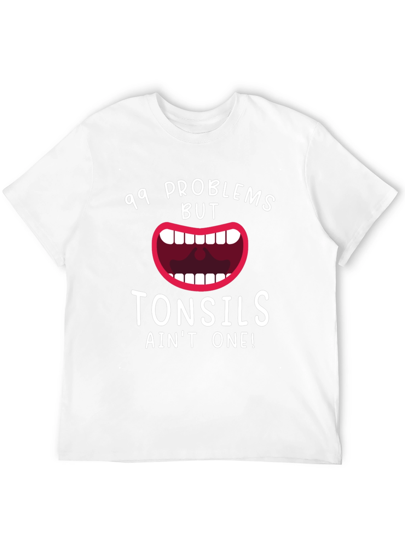 99 Problems But Tonsils Aint One Funny T-Shirt