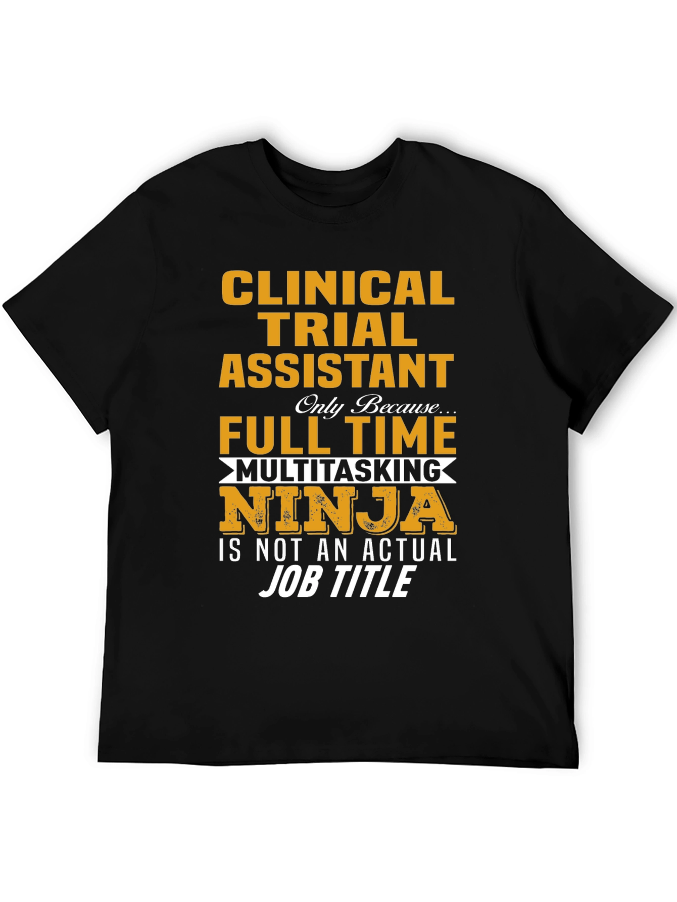 Clinical Trial Assistant Full Time Ninja T-Shirt