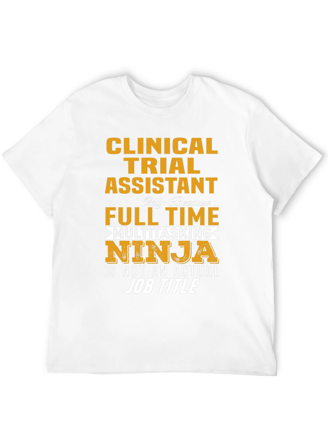 Clinical Trial Assistant Full Time Ninja T-Shirt