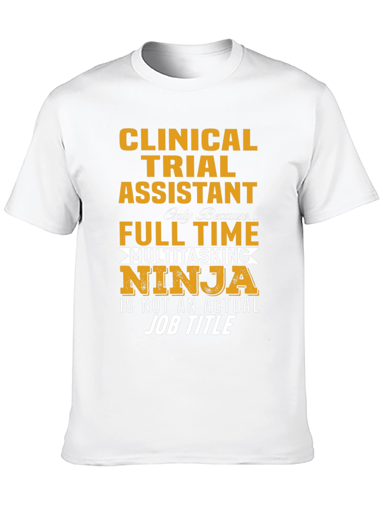 Clinical Trial Assistant Full Time Ninja T-Shirt