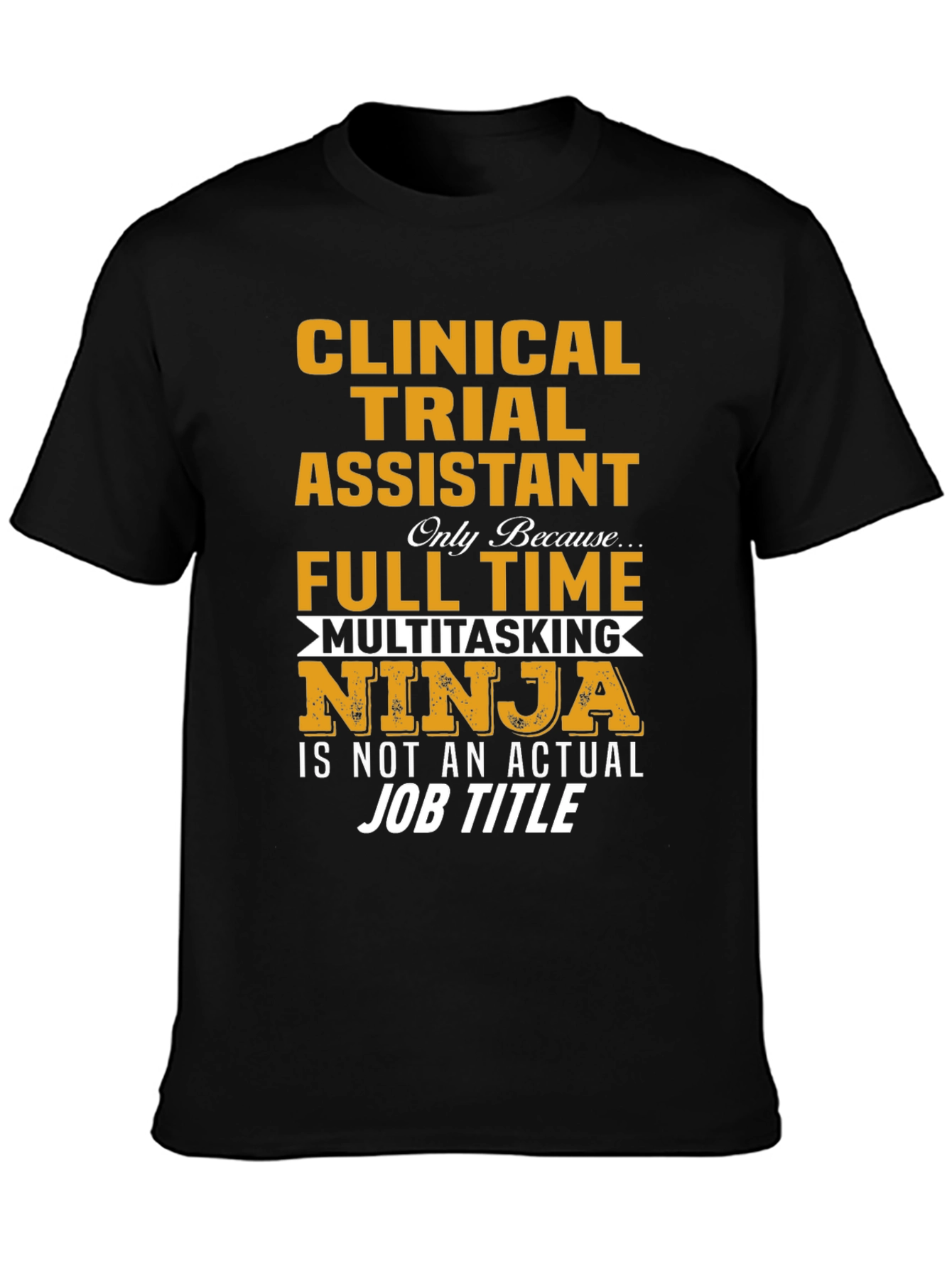 Clinical Trial Assistant Full Time Ninja T-Shirt